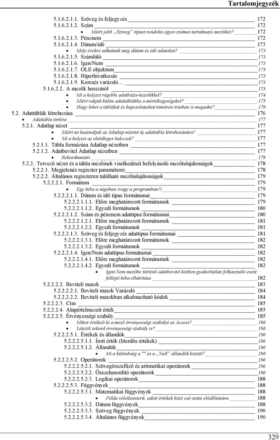 Keresés varázsló 173 5.1.6.2.2. A mezők hosszáról 173 Mi a helyzet régebbi adatbázis-kezelőkkel? 174 Miért rakjuk külön adattáblákba a mértékegységeket?