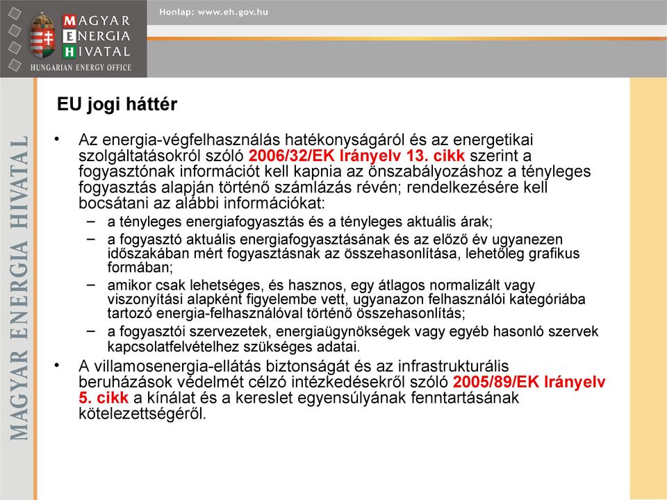 energiafogyasztás és a tényleges aktuális árak; a fogyasztó aktuális energiafogyasztásának és az előző év ugyanezen időszakában mért fogyasztásnak az összehasonlítása, lehetőleg grafikus formában;