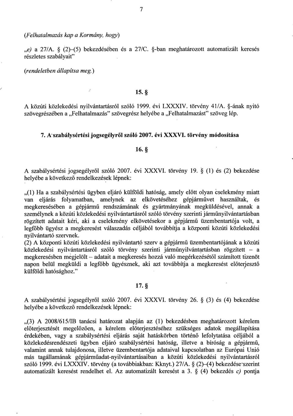 A'szabálysértési jogsegélyr ől szóló 2007. évi XXXVI. törvény módosítás a 16. A szabálysértési jogsegélyről szóló 2007. évi XXXVI. törvény 19.