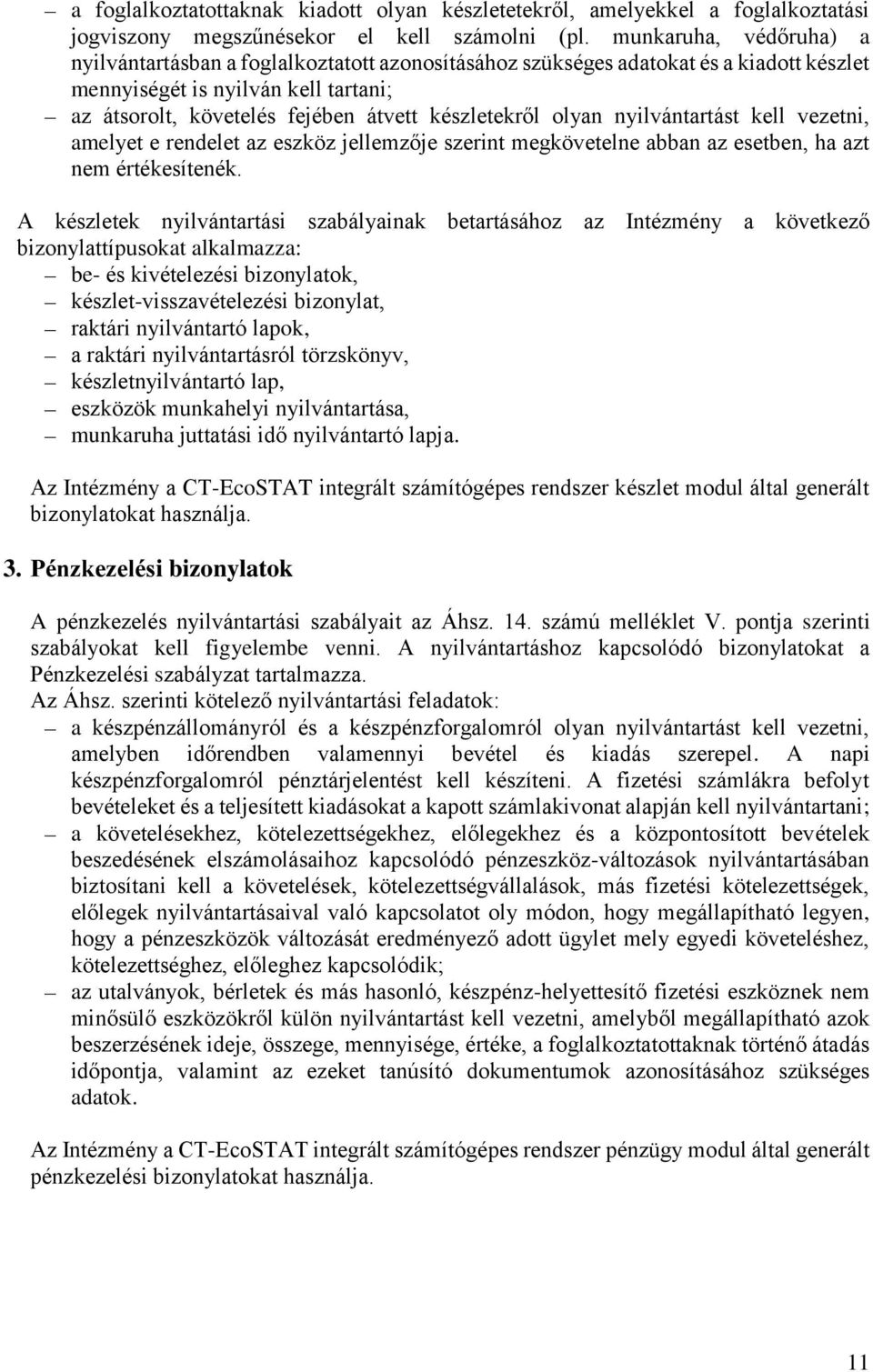 készletekről olyan nyilvántartást kell vezetni, amelyet e rendelet az eszköz jellemzője szerint megkövetelne abban az esetben, ha azt nem értékesítenék.