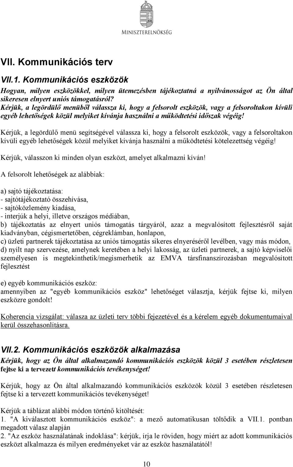 Kérjük, a legördülő menü segítségével válassza ki, hogy a felsorolt eszközök, vagy a felsoroltakon kívüli egyéb lehetőségek közül melyiket kívánja használni a működtetési kötelezettség végéig!