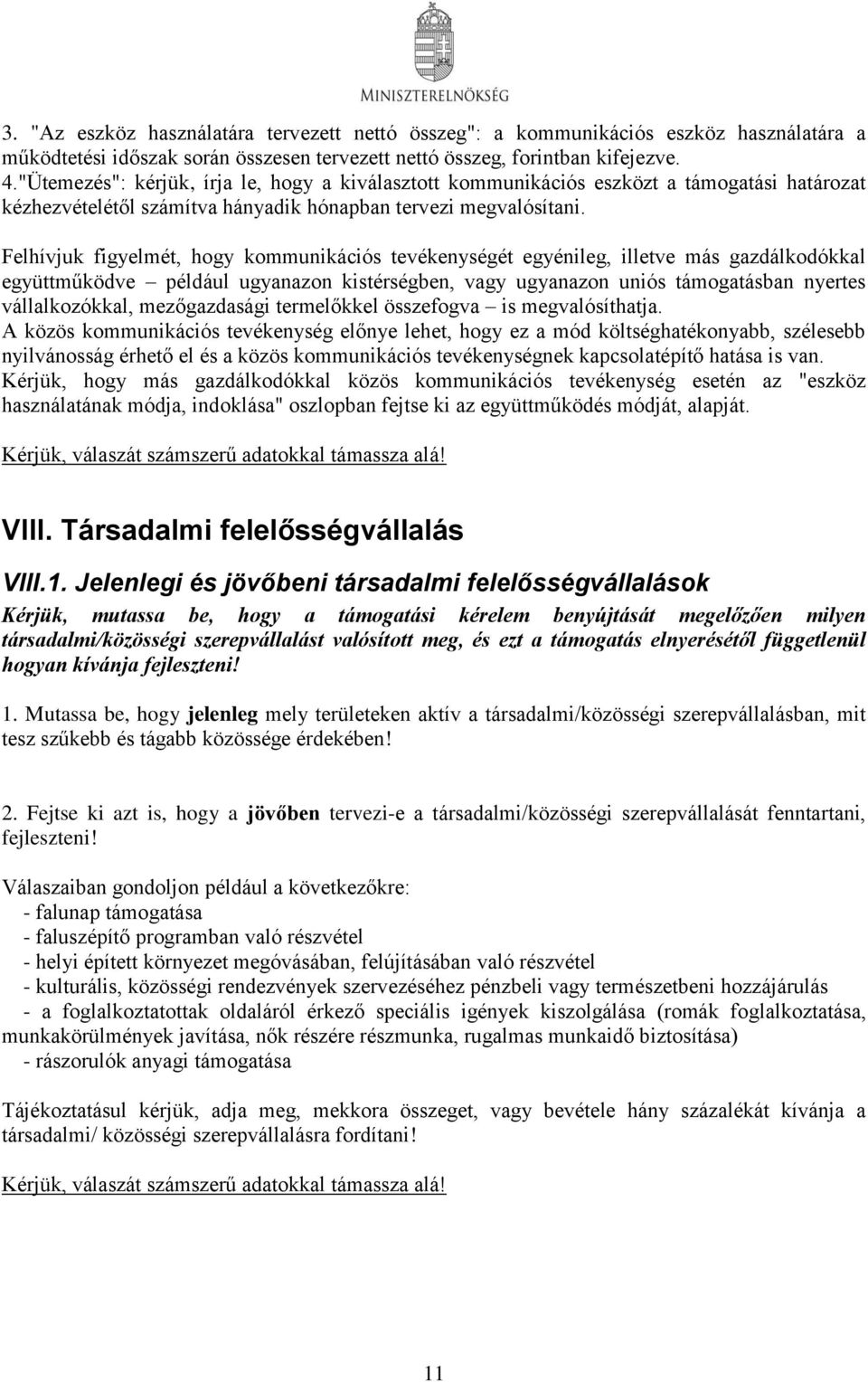 Felhívjuk figyelmét, hogy kommunikációs tevékenységét egyénileg, illetve más gazdálkodókkal együttműködve például ugyanazon kistérségben, vagy ugyanazon uniós támogatásban nyertes vállalkozókkal,