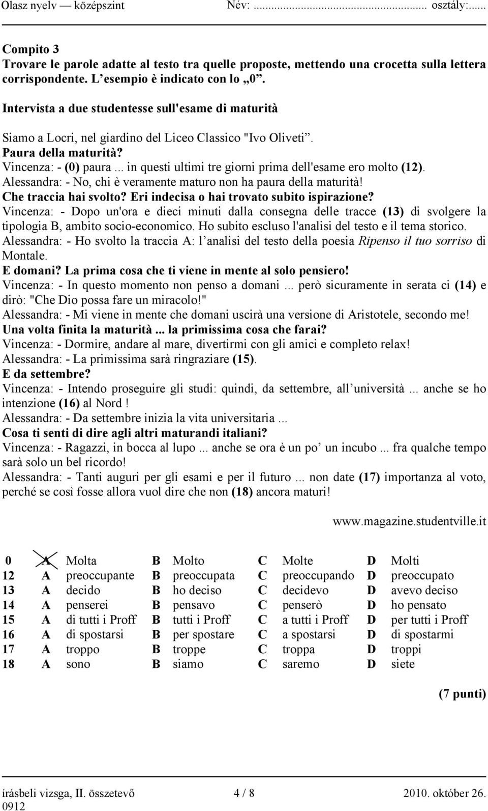 .. in questi ultimi tre giorni prima dell'esame ero molto (12). Alessandra: - No, chi è veramente maturo non ha paura della maturità! Che traccia hai svolto?