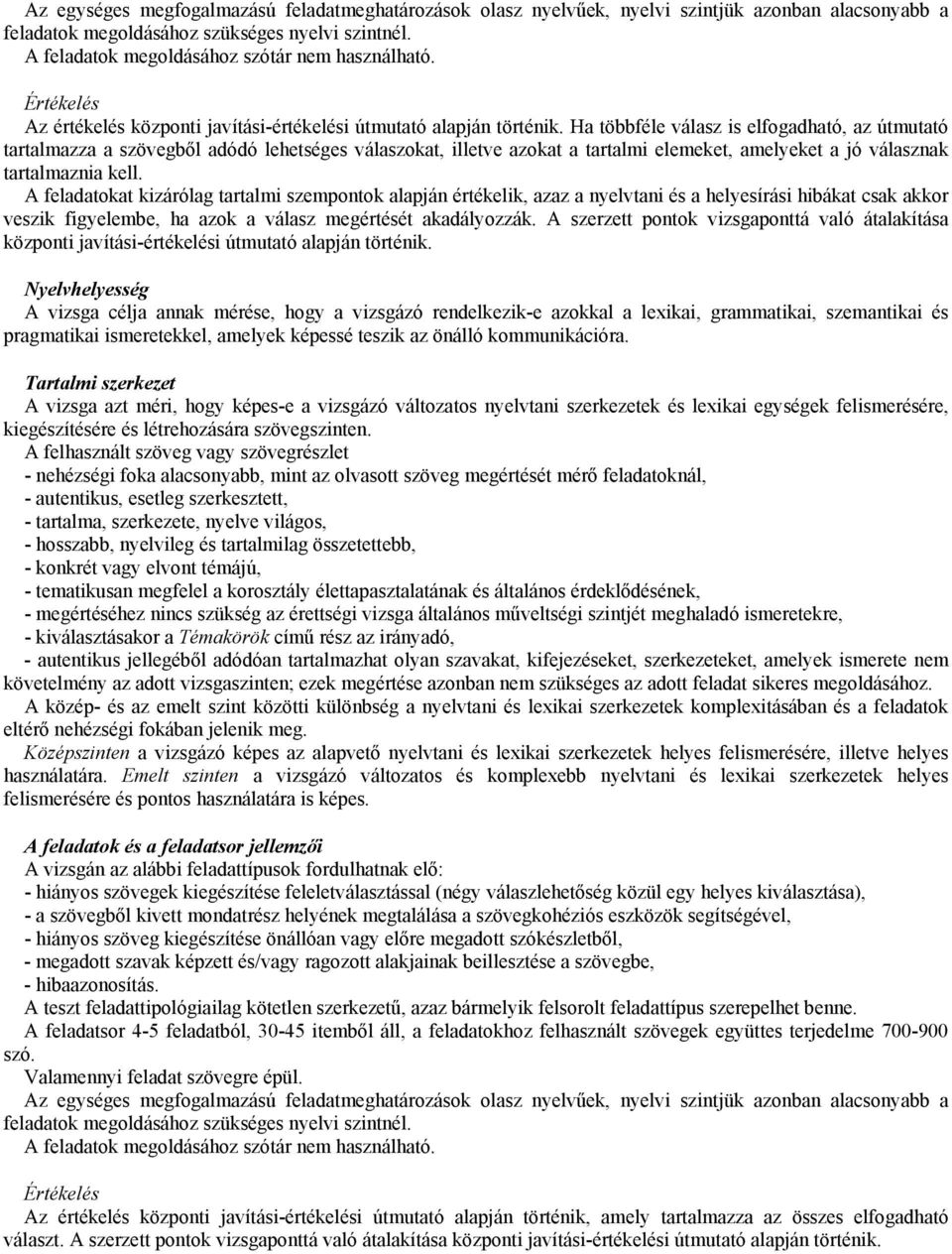 Ha többféle válasz is elfogadható, az útmutató tartalmazza a szövegből adódó lehetséges válaszokat, illetve azokat a tartalmi elemeket, amelyeket a jó válasznak tartalmaznia kell.