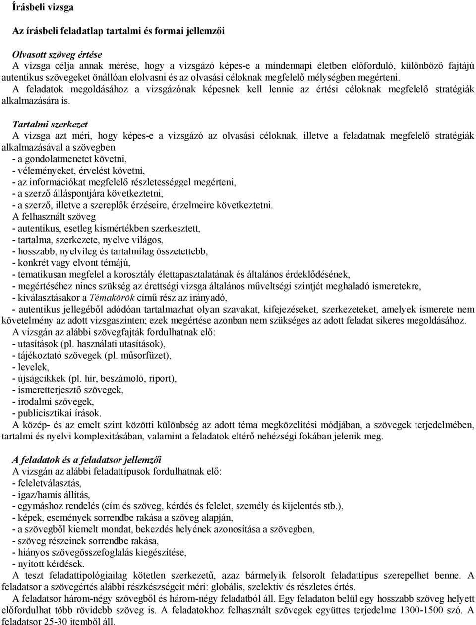 A feladatok megoldásához a vizsgázónak képesnek kell lennie az értési céloknak megfelelő stratégiák alkalmazására is.