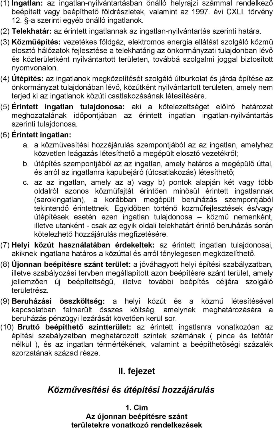 (3) Közműépítés: vezetékes földgáz, elektromos energia ellátást szolgáló közmű elosztó hálózatok fejlesztése a telekhatárig az önkormányzati tulajdonban lévő és közterületként nyilvántartott