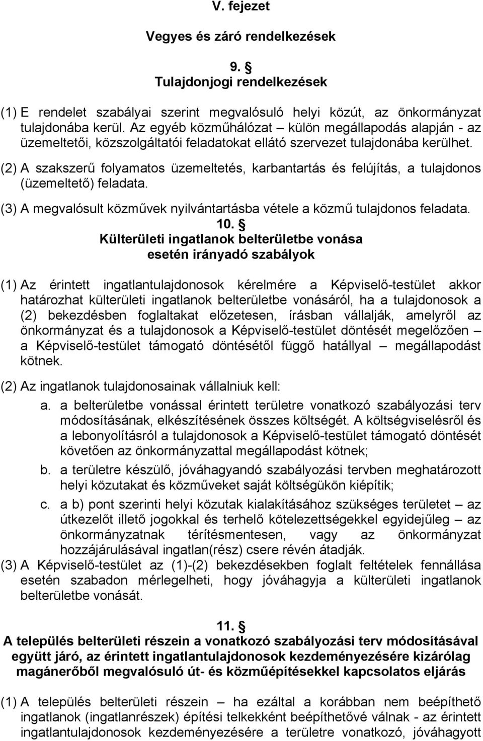 (2) A szakszerű folyamatos üzemeltetés, karbantartás és felújítás, a tulajdonos (üzemeltető) feladata. (3) A megvalósult közművek nyilvántartásba vétele a közmű tulajdonos feladata. 10.