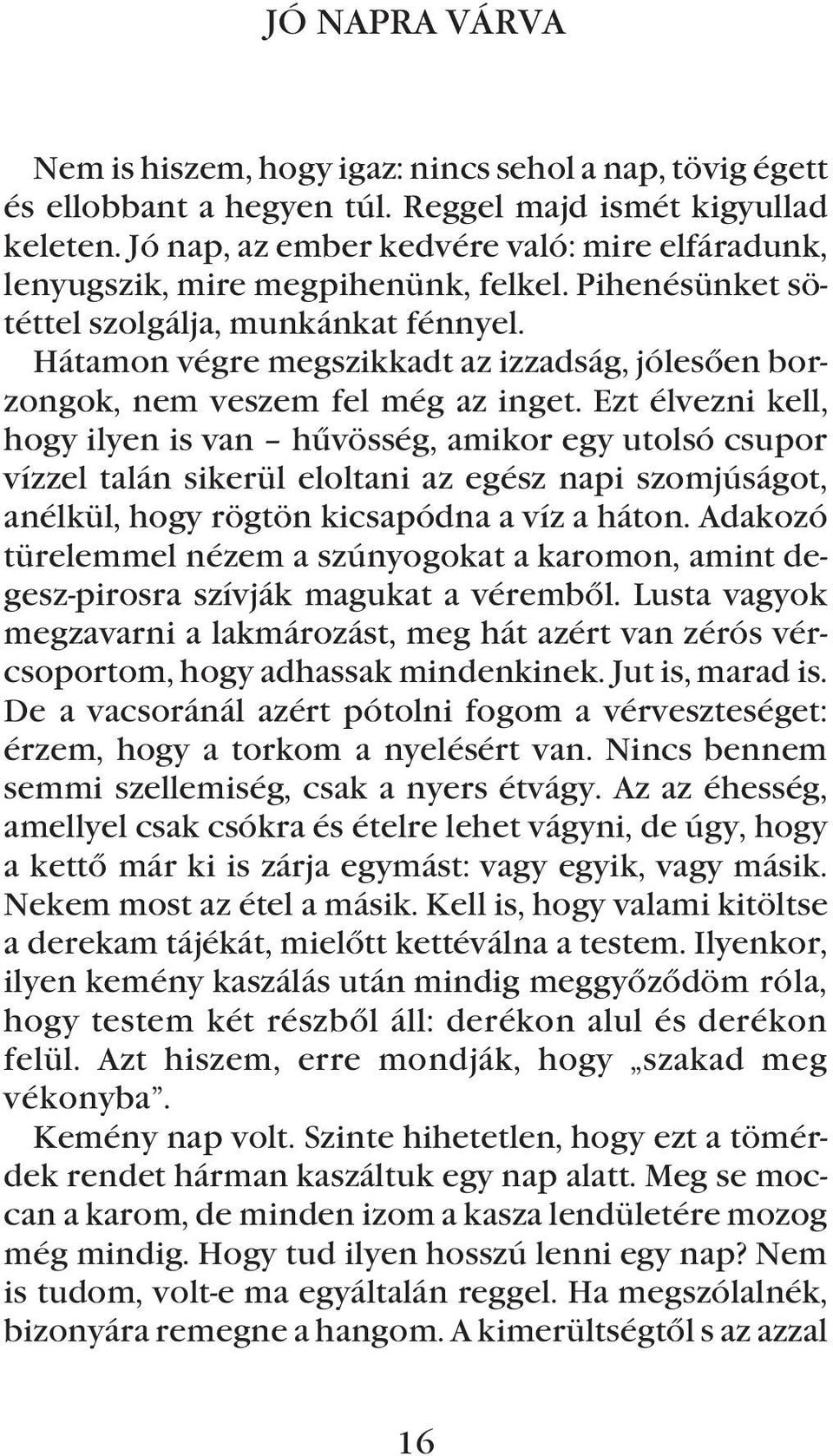 Hátamon végre megszikkadt az izzadság, jólesõen borzongok, nem veszem fel még az inget.