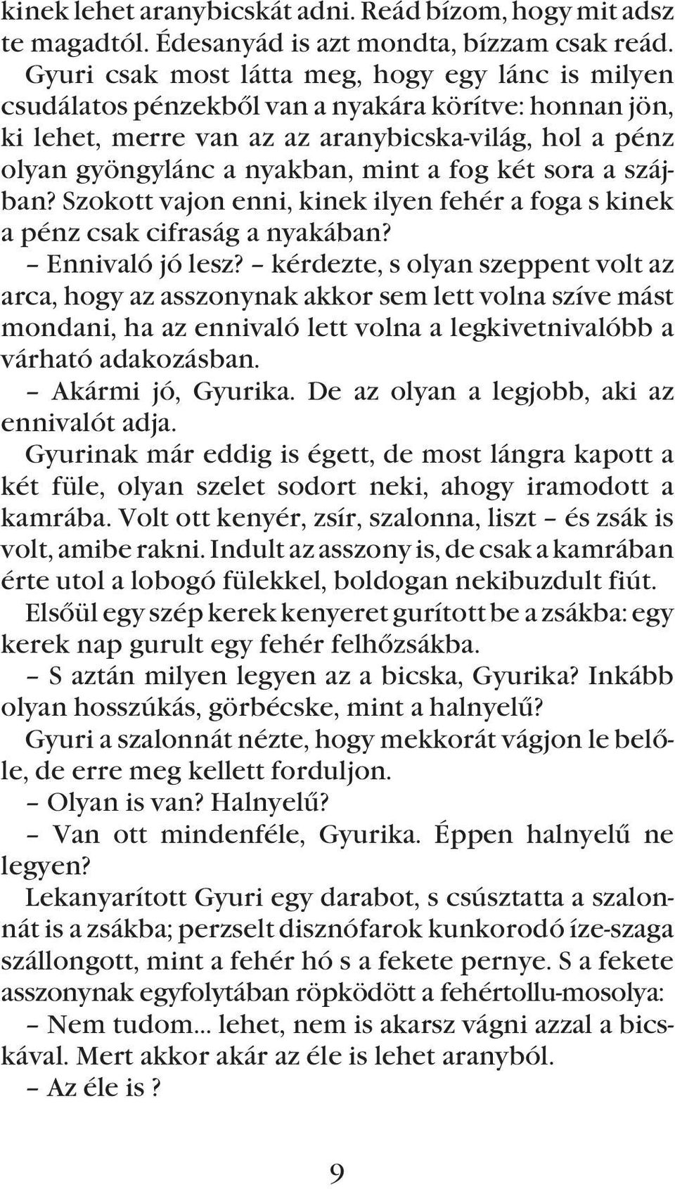 fog két sora a szájban? Szokott vajon enni, kinek ilyen fehér a foga s kinek a pénz csak cifraság a nyakában? Ennivaló jó lesz?