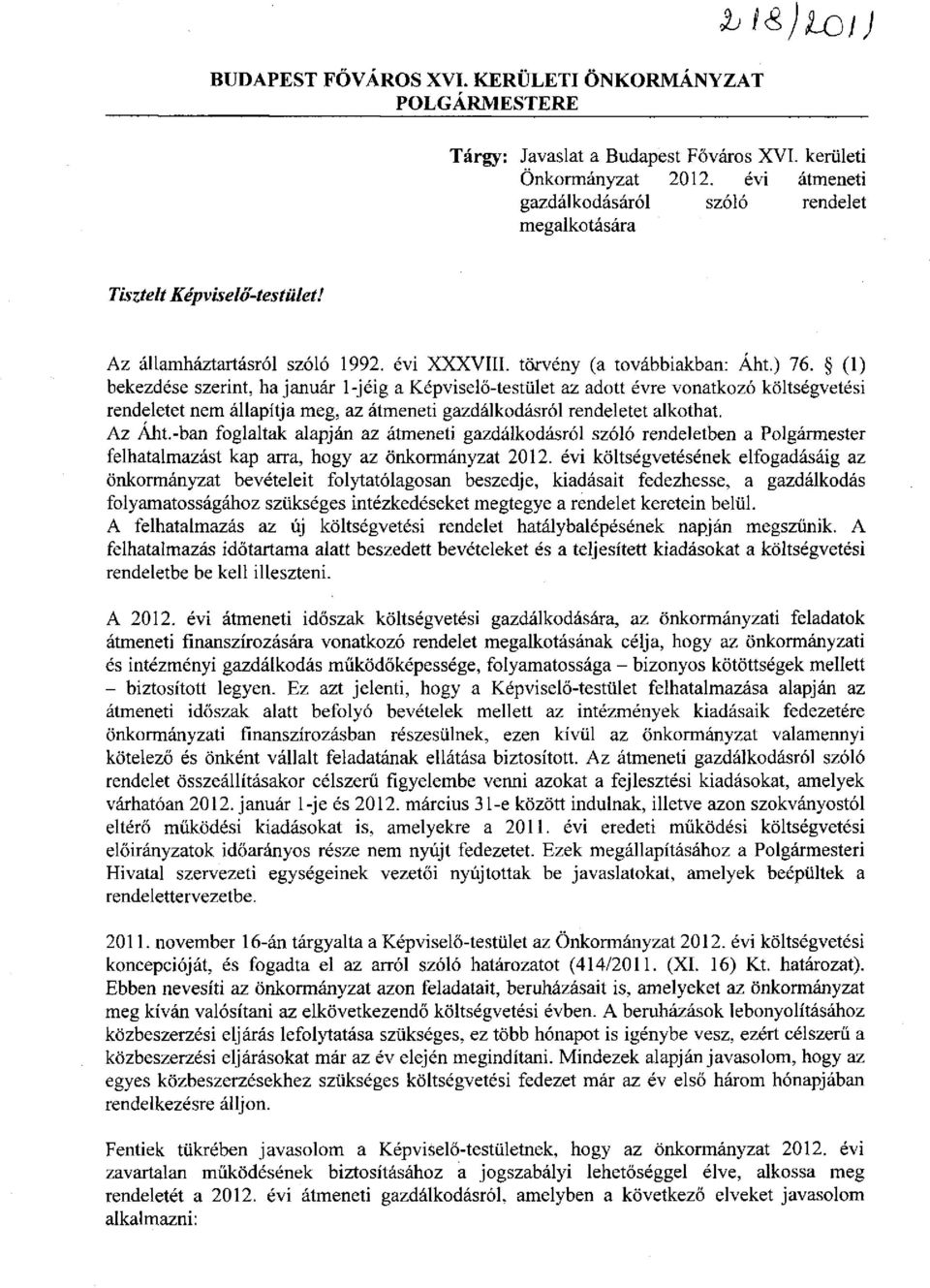 (1) bekezdése szerint, ha január 1-jéig a Képviselő-testület az adott évre vonatkozó költségvetési rendeletet nem állapítja meg, az átmeneti gazdálkodásról rendeletet alkothat. Az Áht.