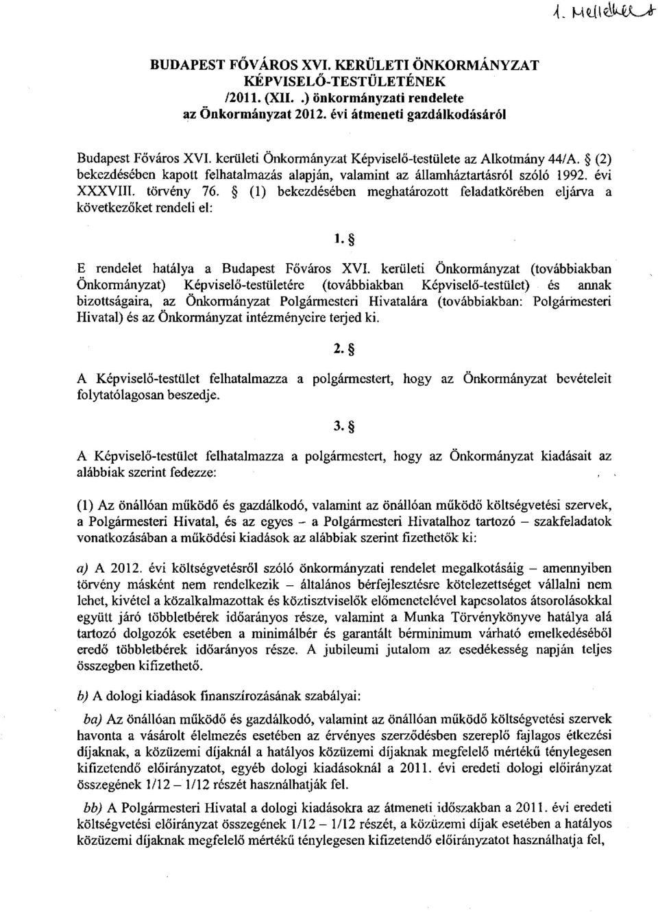 (1) bekezdésében meghatározott feladatkörében eljárva a következőket rendeli el: l. E rendelet hatálya a Budapest Főváros XVI.