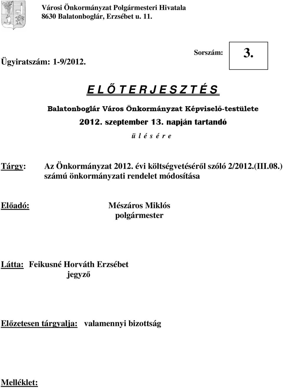 napján tartandó ü l é s é r e Tárgy: Az Önkormányzat 2012. évi költségvetésérıl szóló 2/2012.(III.08.