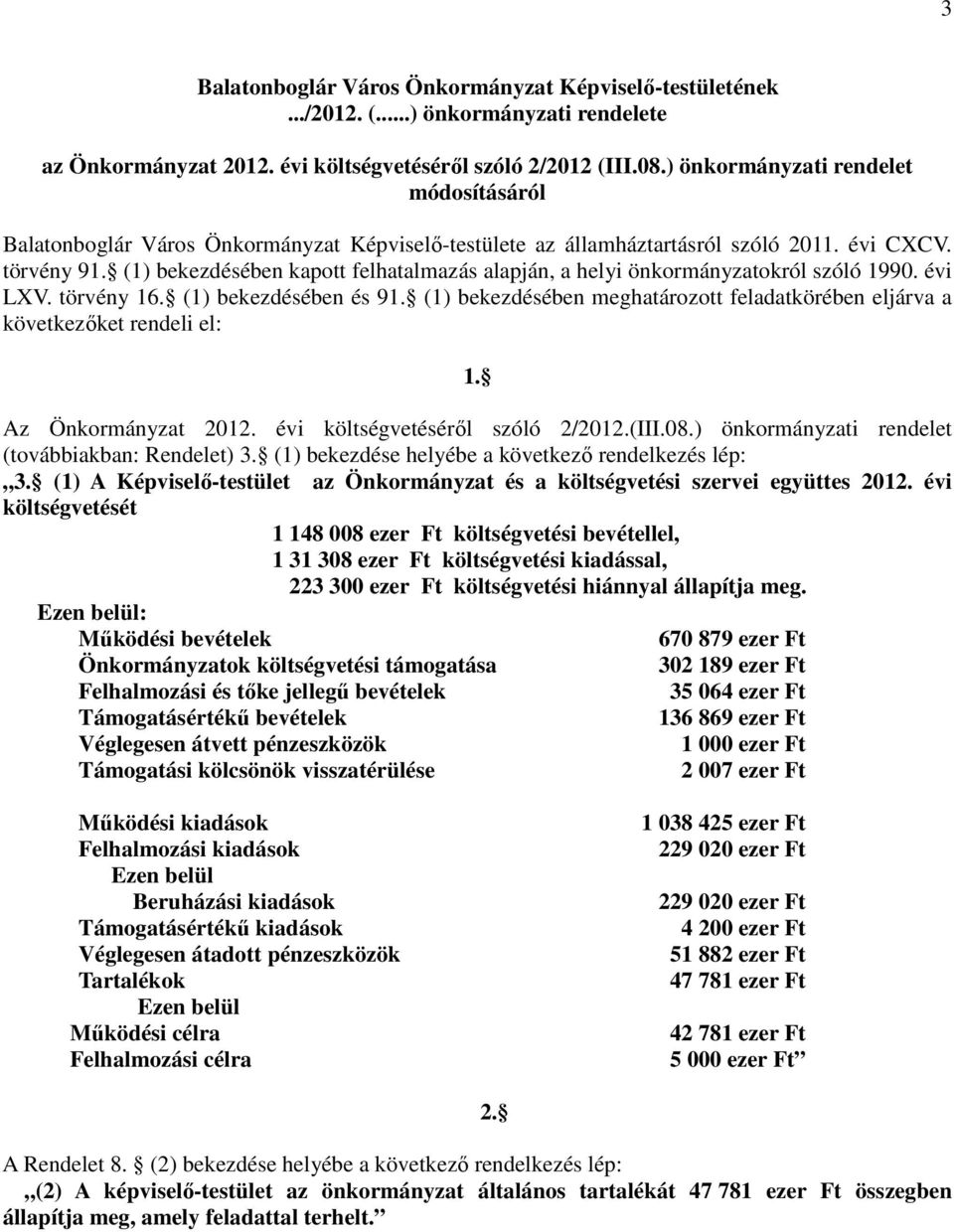 (1) bekezdésében kapott felhatalmazás alapján, a helyi önkormányzatokról szóló 1990. évi LXV. törvény 16. (1) bekezdésében és 91.