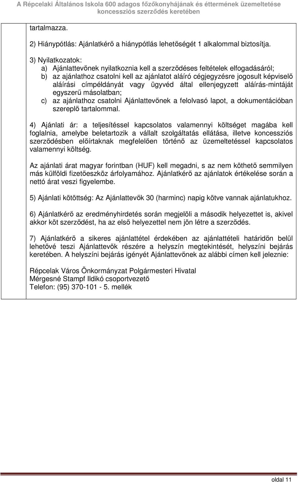 vagy ügyvéd által ellenjegyzett aláírás-mintáját egyszerő másolatban; c) az ajánlathoz csatolni Ajánlattevınek a felolvasó lapot, a dokumentációban szereplı tartalommal.