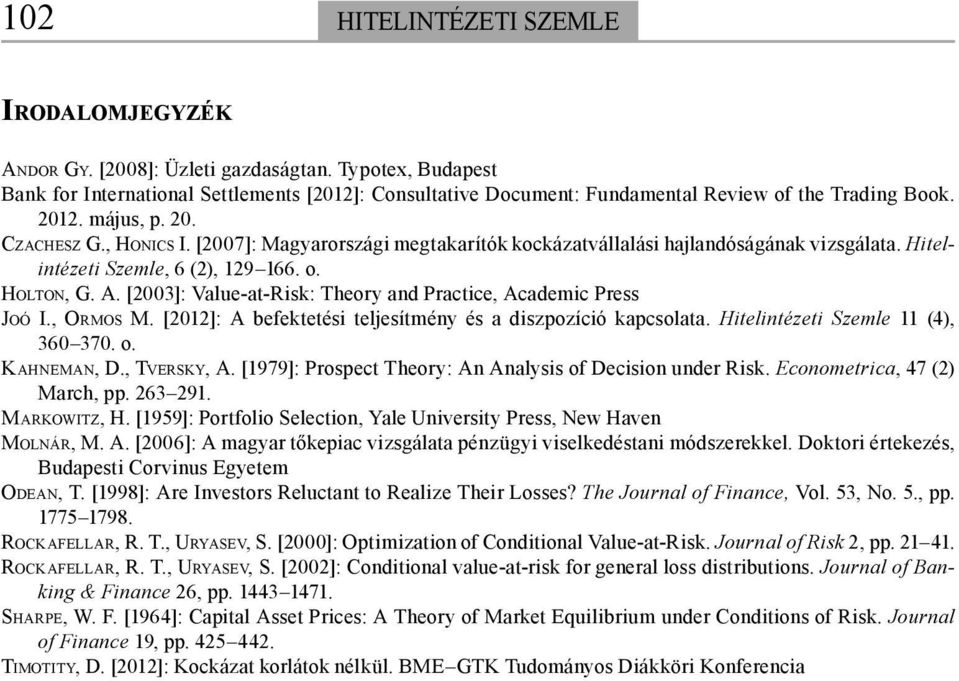 [2007]: Magyarországi megtakarítók kockázatvállalási hajlandóságának vizsgálata. Hitelintézeti Szemle, 6 (2), 129 166. o. HOLTON, G. A.