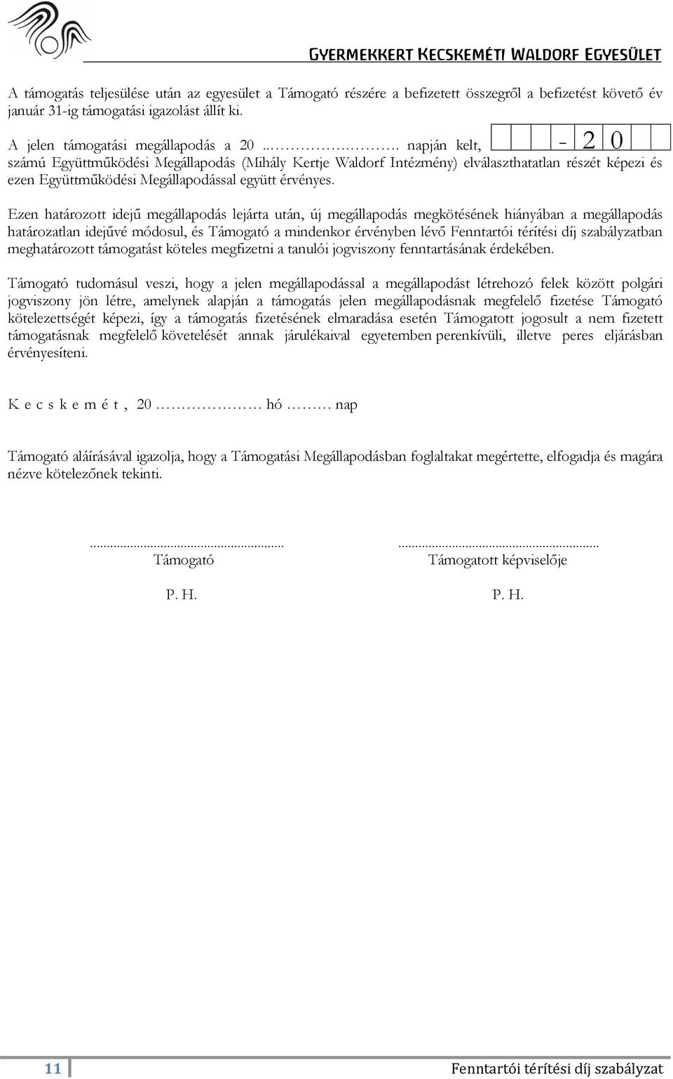 Ezen határozott idejű megállapodás lejárta után, új megállapodás megkötésének hiányában a megállapodás határozatlan idejűvé módosul, és Támogató a mindenkor érvényben lévő Fenntartói térítési díj