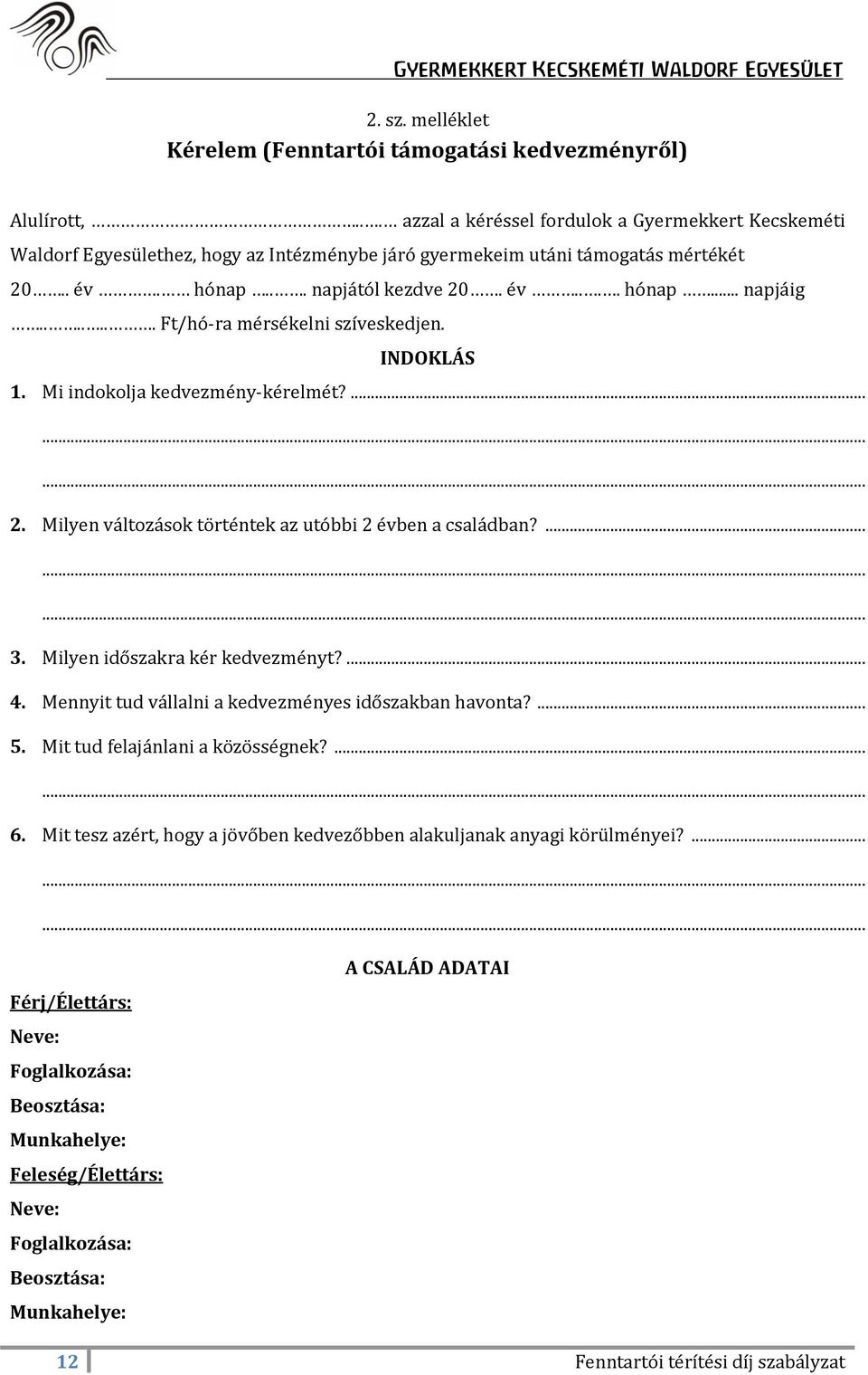 ...... Ft/hó-ra mérsékelni szíveskedjen. INDOKLÁS 1. Mi indokolja kedvezmény-kérelmét?......... 2. Milyen változások történtek az utóbbi 2 évben a családban?......... 3.