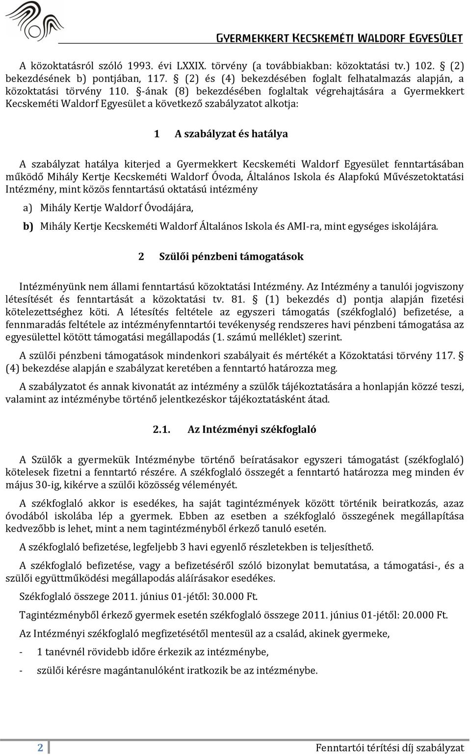 -ának (8) bekezdésében foglaltak végrehajtására a Gyermekkert Kecskeméti Waldorf Egyesület a következő szabályzatot alkotja: 1 A szabályzat és hatálya A szabályzat hatálya kiterjed a Gyermekkert