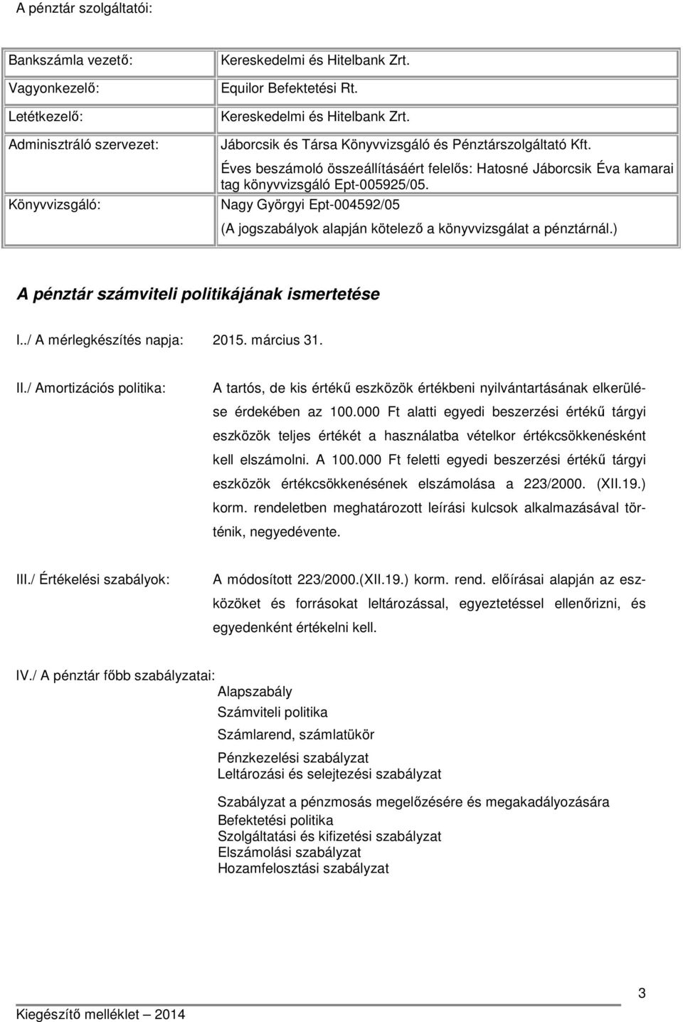 ) A pénztár számviteli politikájának ismertetése I../ A mérlegkészítés napja: 2015. március 31. II.