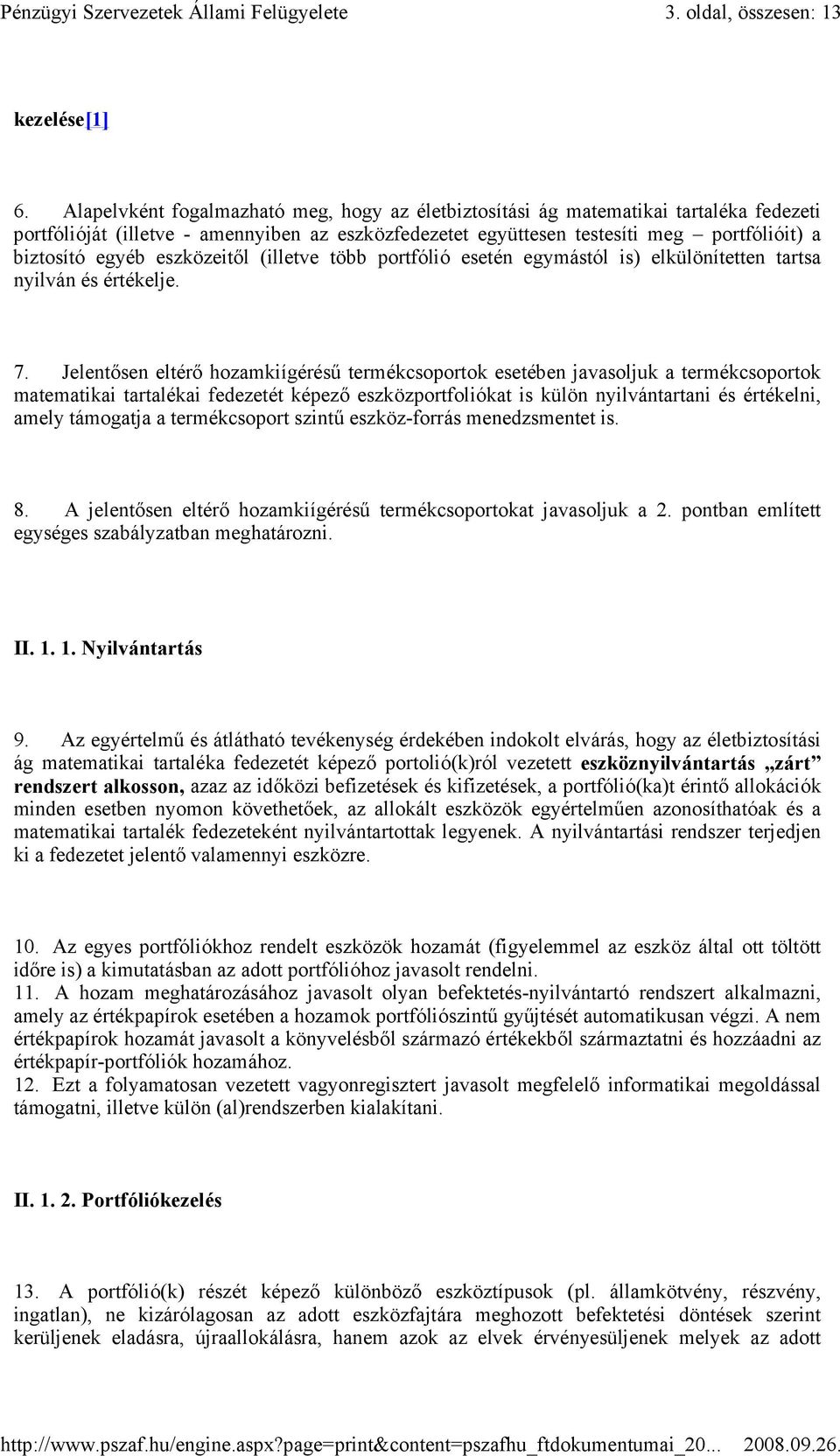 eszközeitıl (illetve több portfólió esetén egymástól is) elkülönítetten tartsa nyilván és értékelje. 7.