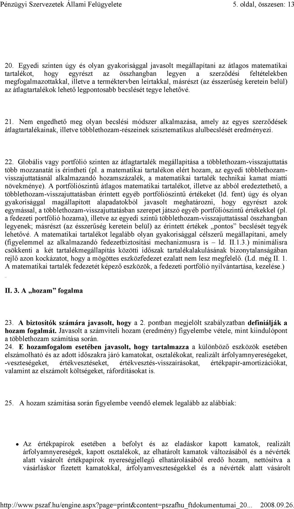 terméktervben leírtakkal, másrészt (az ésszerőség keretein belül) az átlagtartalékok lehetı legpontosabb becslését tegye lehetıvé. 21.