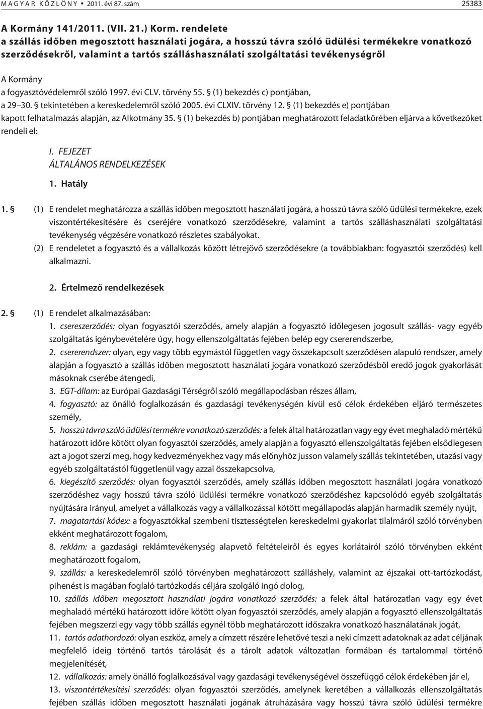 fogyasztóvédelemrõl szóló 1997. évi CLV. törvény 55. (1) bekezdés c) pontjában, a 29 30. tekintetében a kereskedelemrõl szóló 2005. évi CLXIV. törvény 12.