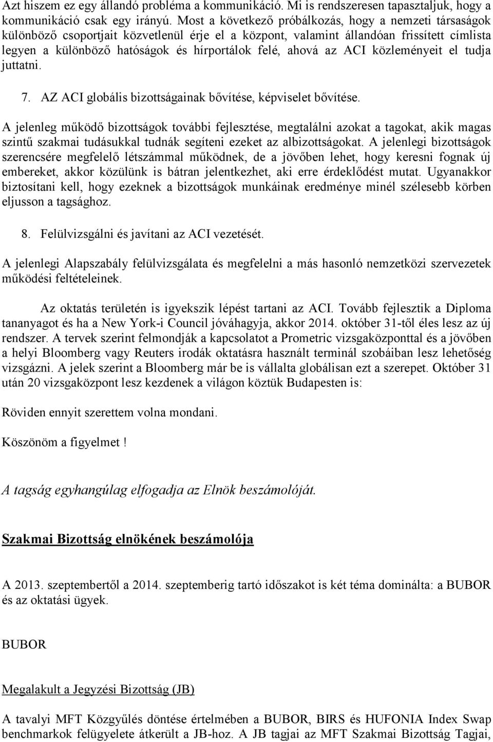 ahová az ACI közleményeit el tudja juttatni. 7. AZ ACI globális bizottságainak bővítése, képviselet bővítése.