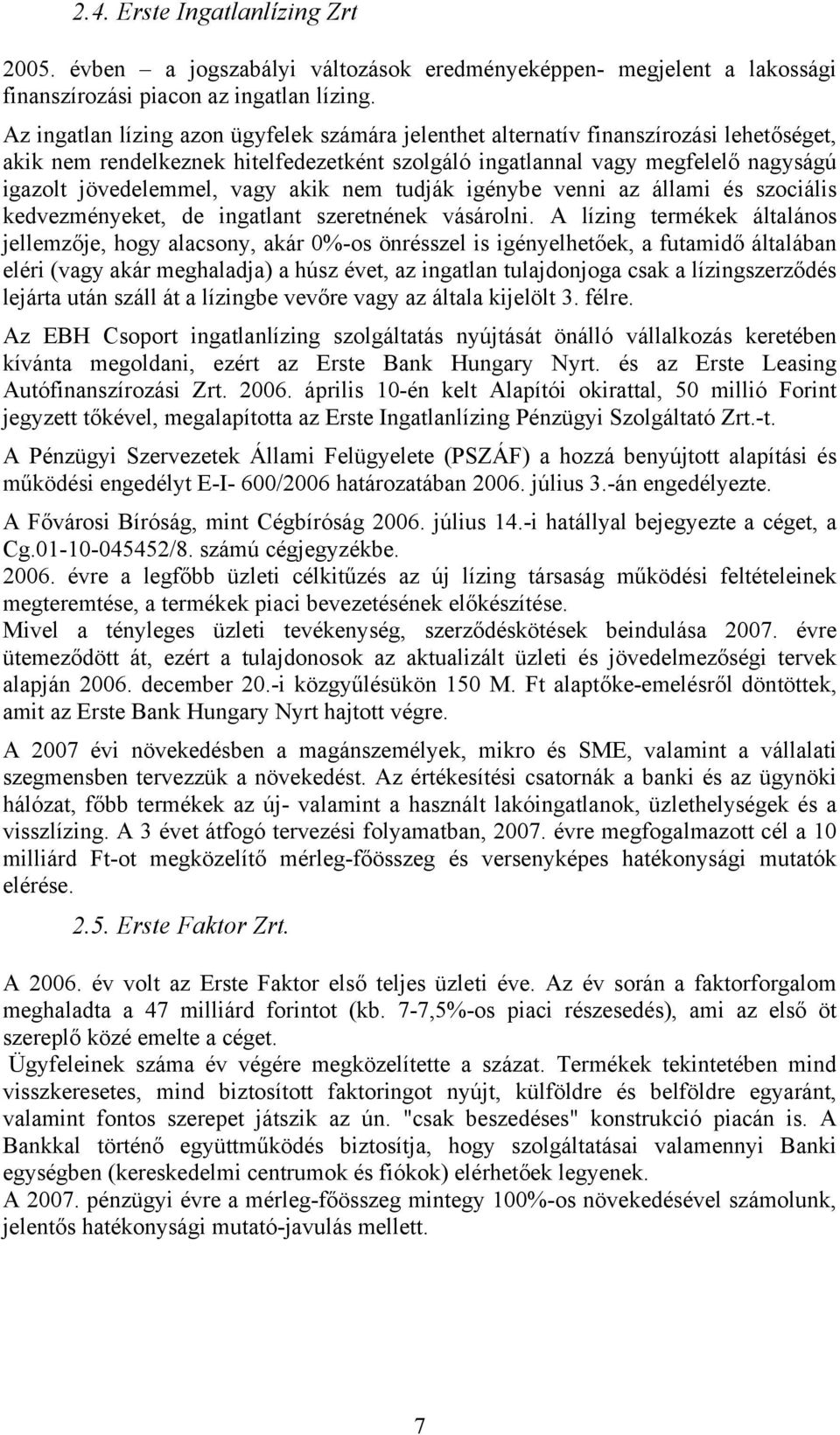 vagy akik nem tudják igénybe venni az állami és szociális kedvezményeket, de ingatlant szeretnének vásárolni.