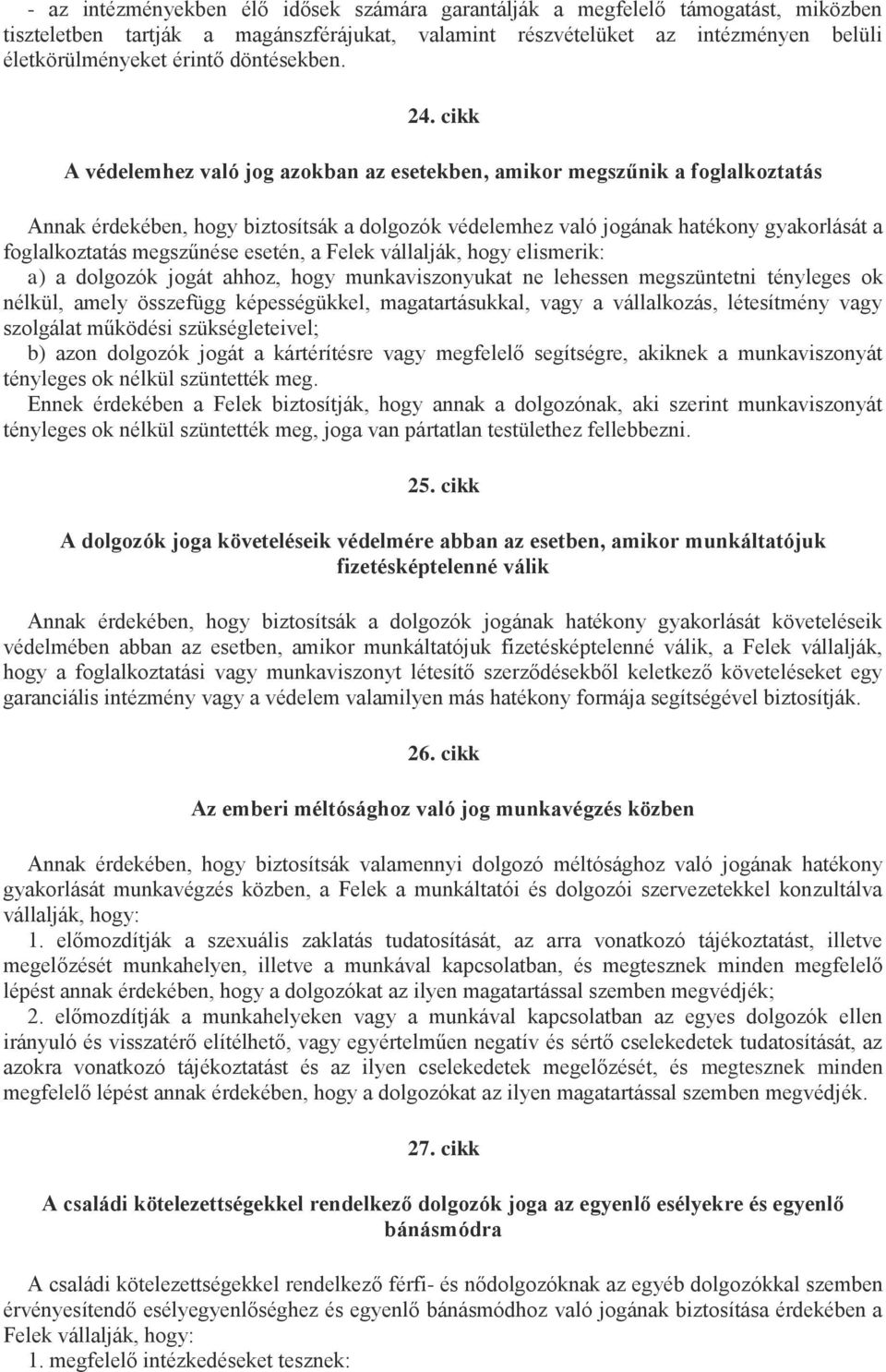 cikk A védelemhez való jog azokban az esetekben, amikor megszűnik a foglalkoztatás Annak érdekében, hogy biztosítsák a dolgozók védelemhez való jogának hatékony gyakorlását a foglalkoztatás