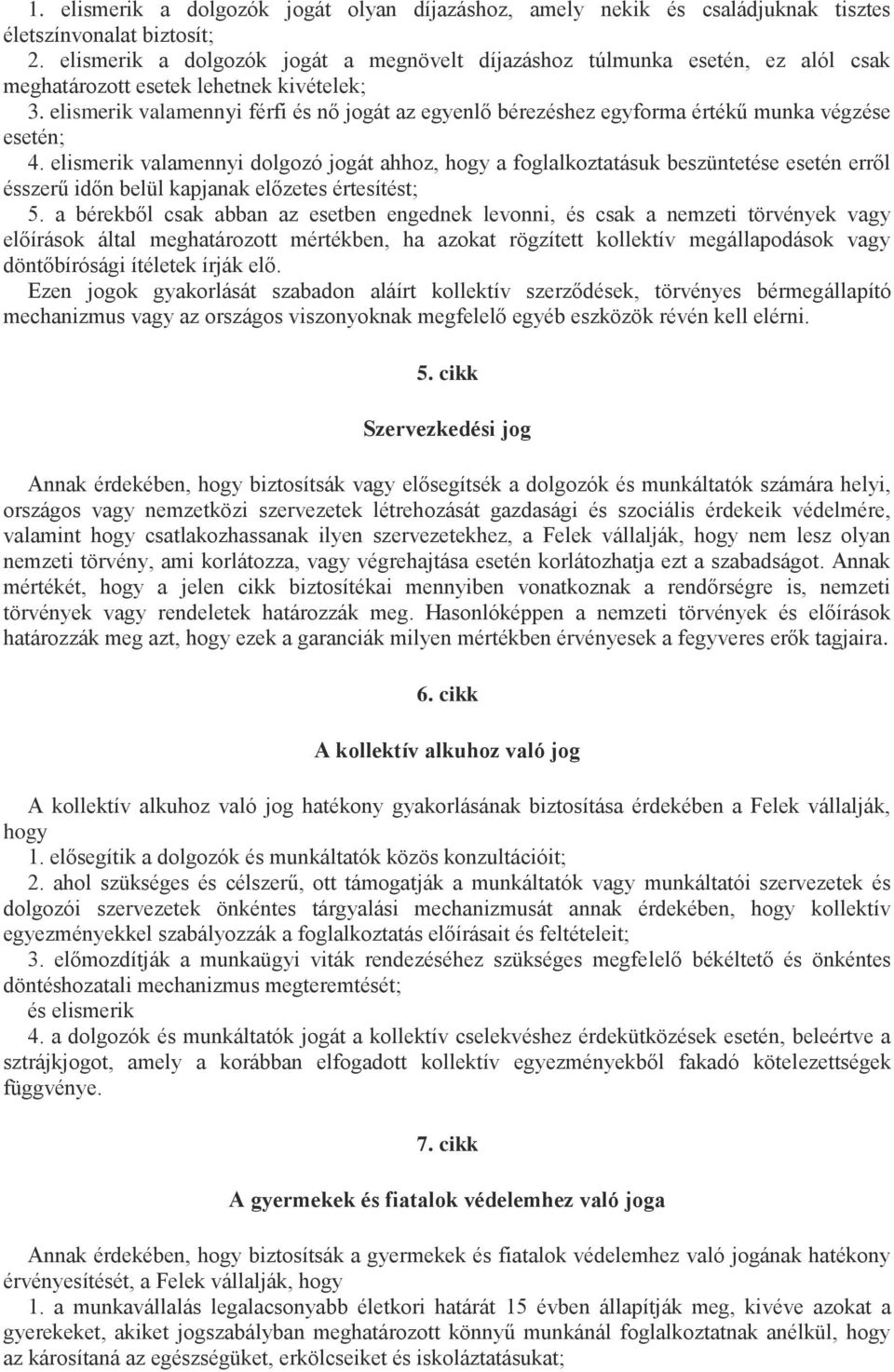 elismerik valamennyi férfi és nő jogát az egyenlő bérezéshez egyforma értékű munka végzése esetén; 4.