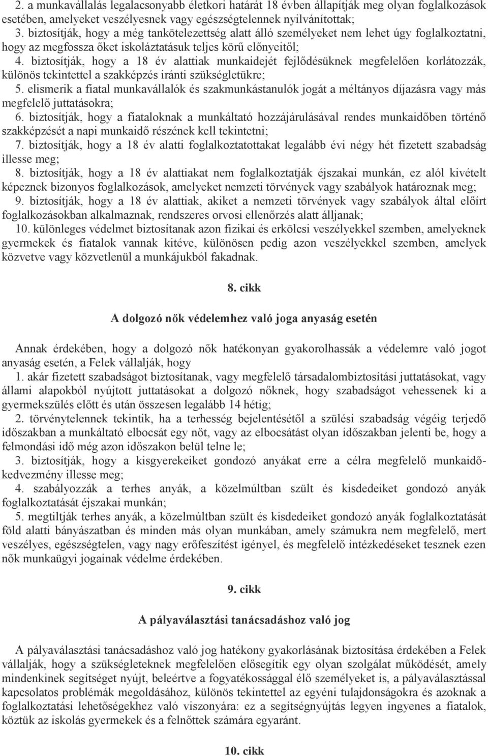 biztosítják, hogy a 18 év alattiak munkaidejét fejlődésüknek megfelelően korlátozzák, különös tekintettel a szakképzés iránti szükségletükre; 5.