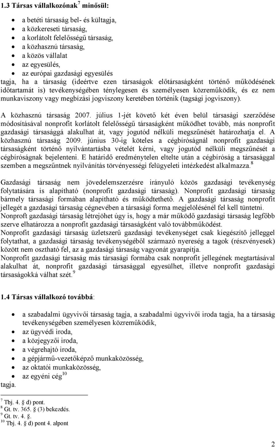 vagy megbízási jogviszony keretében történik (tagsági jogviszony). A közhasznú társaság 2007.