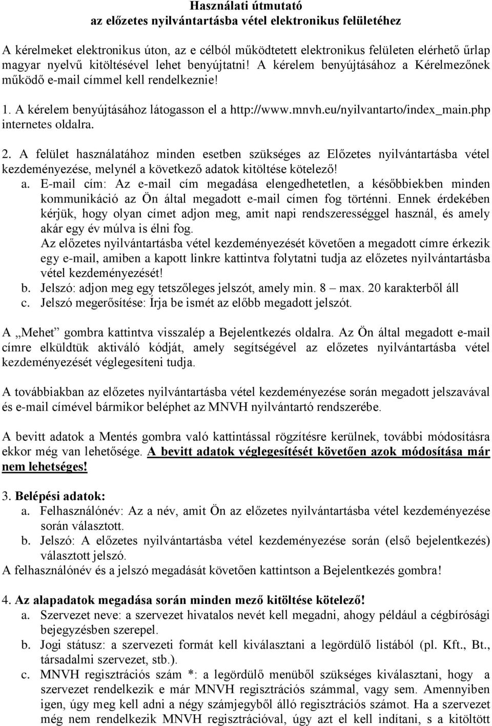 php internetes oldalra. 2. A felület használatához minden esetben szükséges az