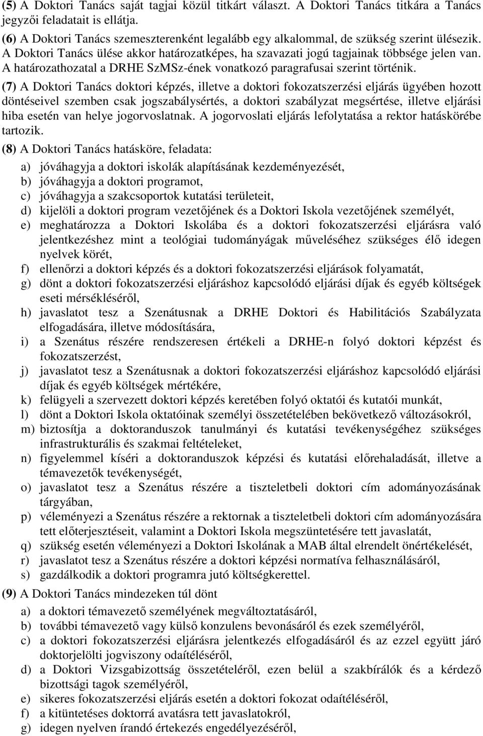 A határozathozatal a DRHE SzMSz-ének vonatkozó paragrafusai szerint történik.