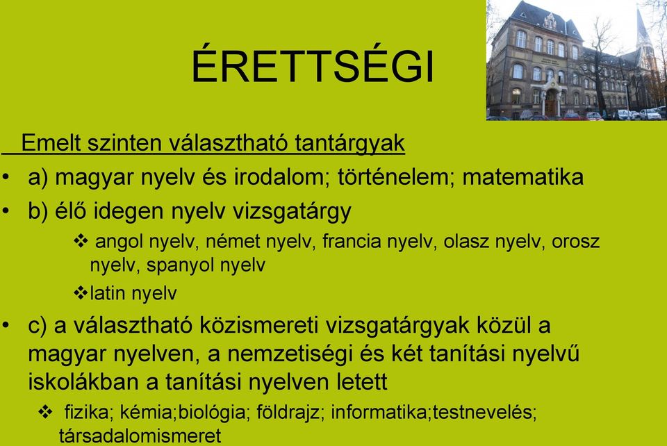 latin nyelv c) a választható közismereti vizsgatárgyak közül a magyar nyelven, a nemzetiségi és két tanítási