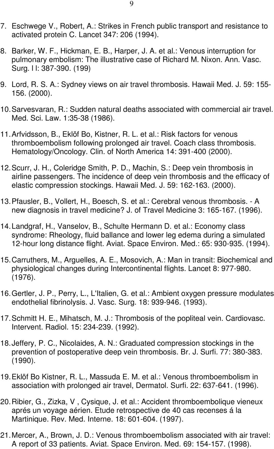 59: 155-156. (2000). 10. Sarvesvaran, R.: Sudden natural deaths associated with commercial air travel. Med. Sci. Law. 1:35-38 (1986). 11. Arfvidsson, B., Eklöf Bo, Kistner, R. L. et al.