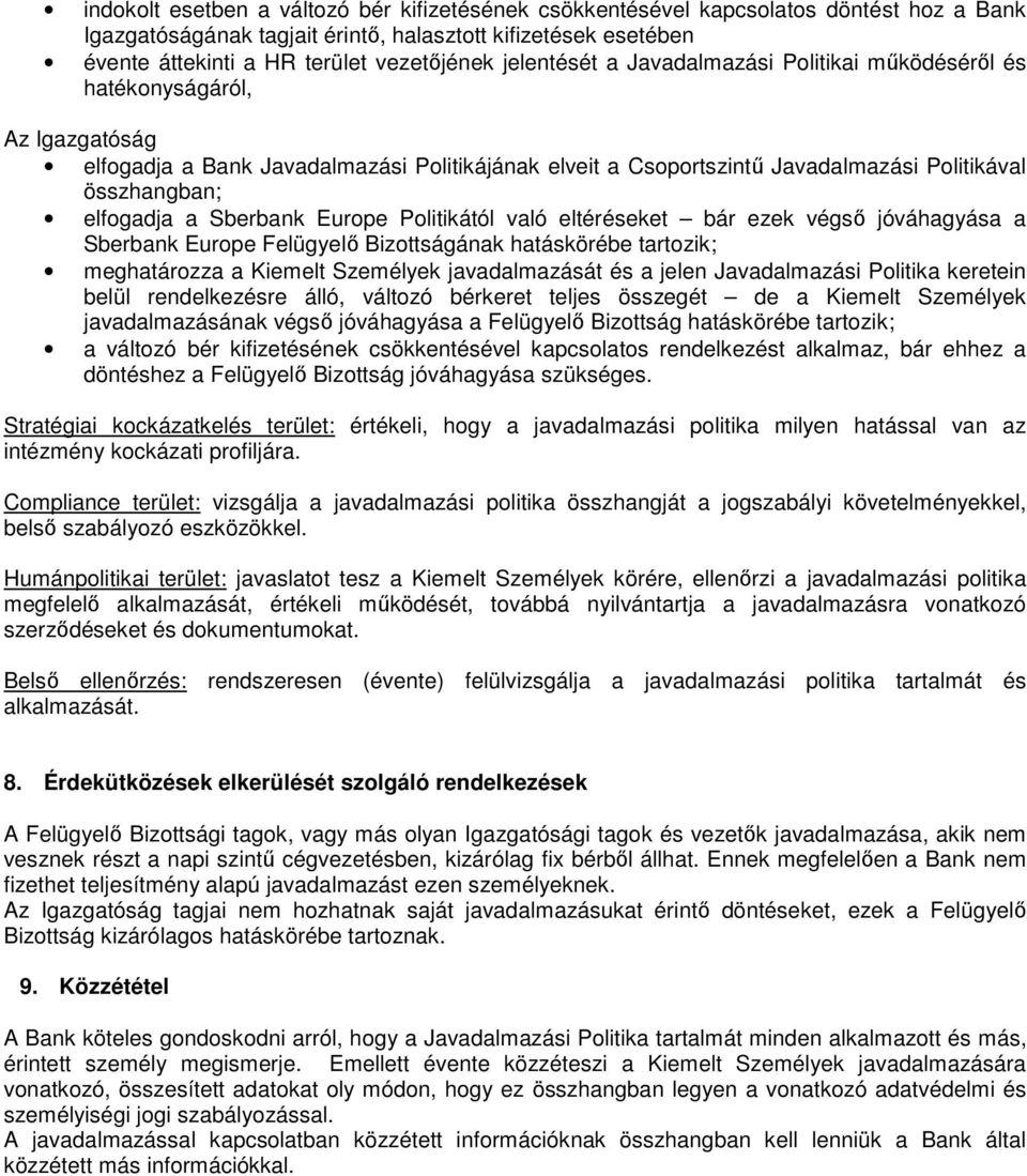 elfogadja a Sberbank Europe Politikától való eltéréseket bár ezek végső jóváhagyása a Sberbank Europe Felügyelő Bizottságának hatáskörébe tartozik; meghatározza a Kiemelt Személyek javadalmazását és