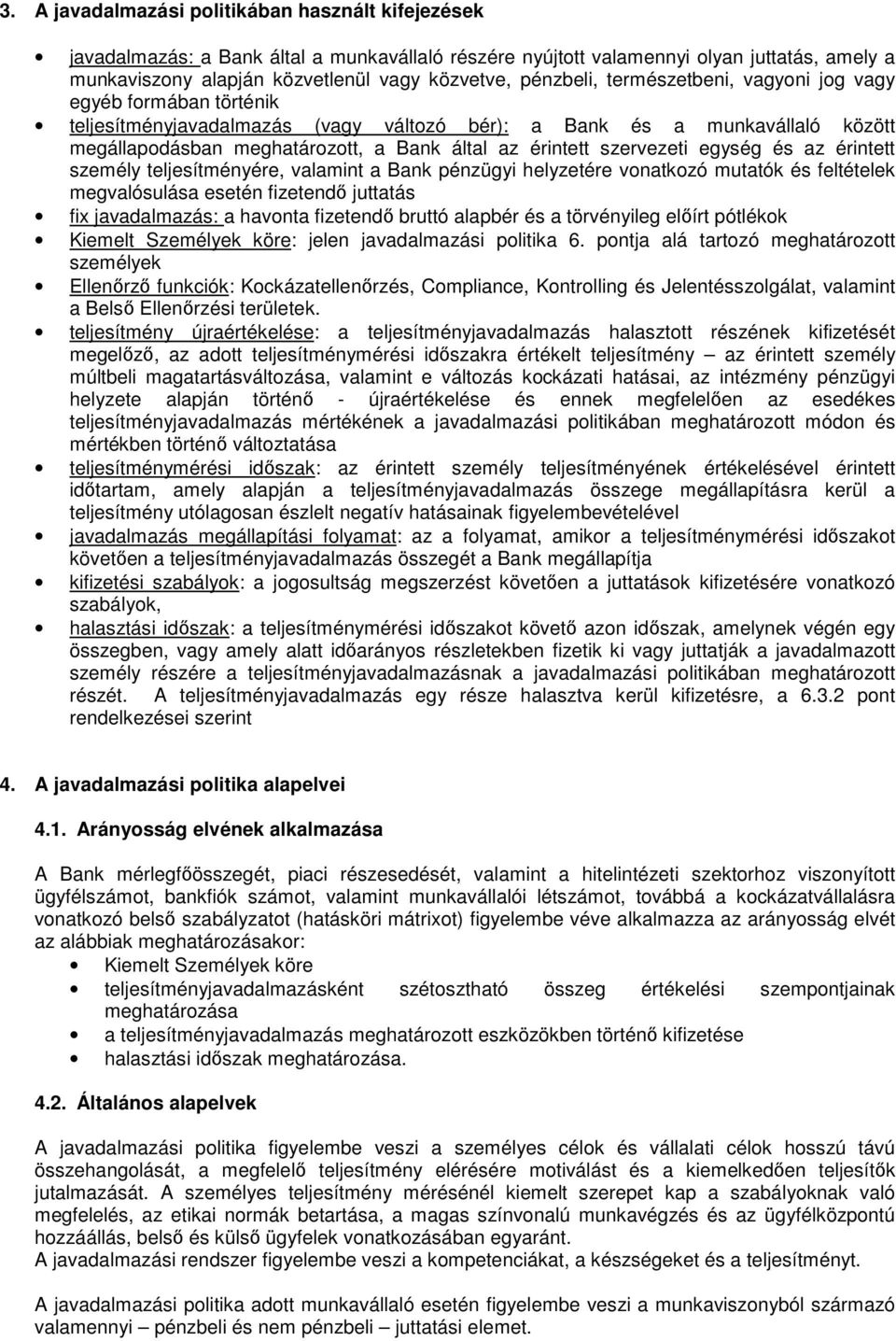 szervezeti egység és az érintett személy teljesítményére, valamint a Bank pénzügyi helyzetére vonatkozó mutatók és feltételek megvalósulása esetén fizetendő juttatás fix javadalmazás: a havonta