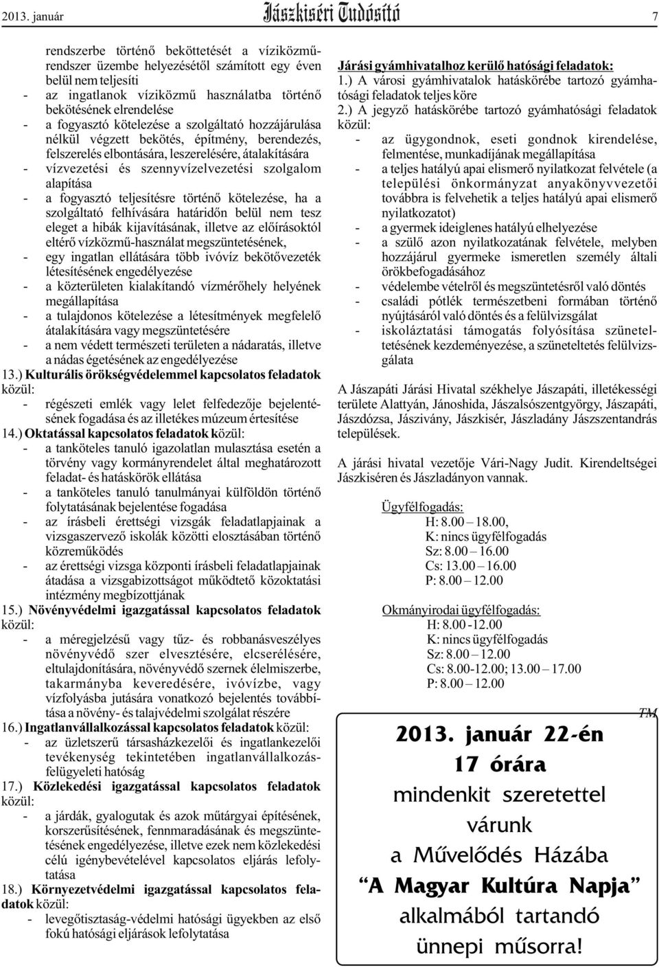 ) A jegyzõ hatáskörébe tartozó gyámhatósági feladatok - a fogyasztó kötelezése a szolgáltató hozzájárulása közül: nélkül végzett bekötés, építmény, berendezés, - az ügygondnok, eseti gondnok