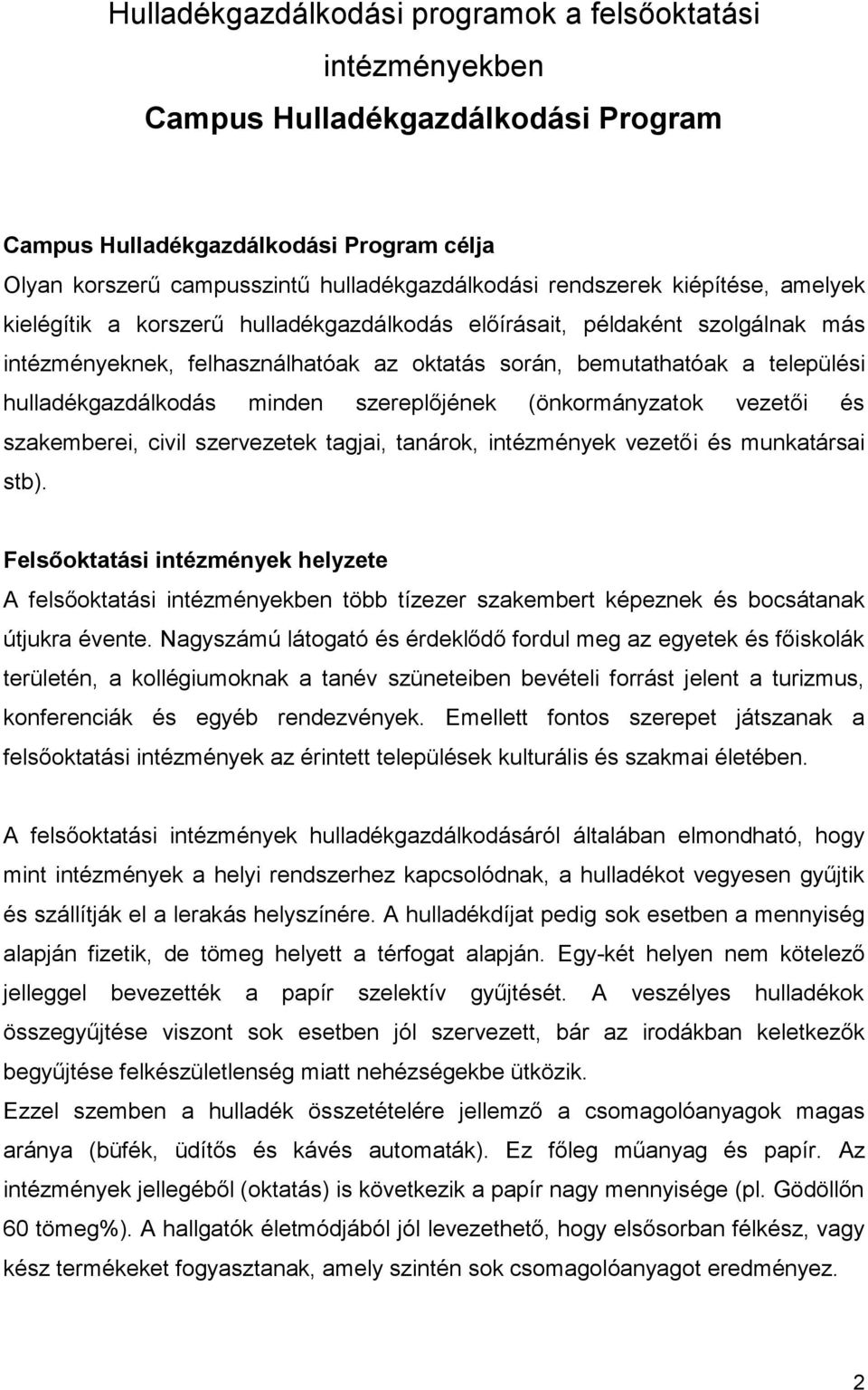 minden szereplőjének (önkormányzatok vezetői és szakemberei, civil szervezetek tagjai, tanárok, intézmények vezetői és munkatársai stb).