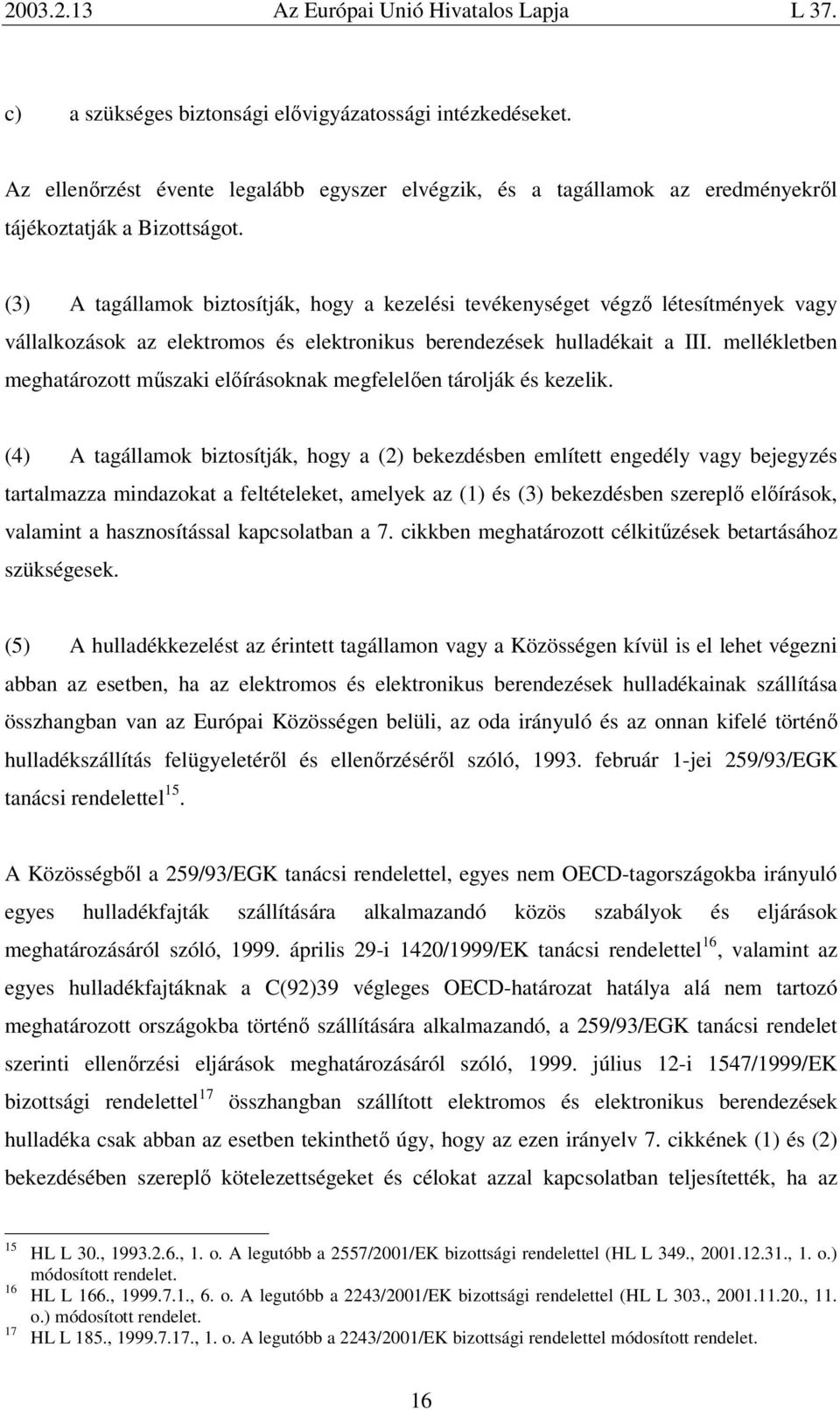 mellékletben meghatározott műszaki előírásoknak megfelelően tárolják és kezelik.