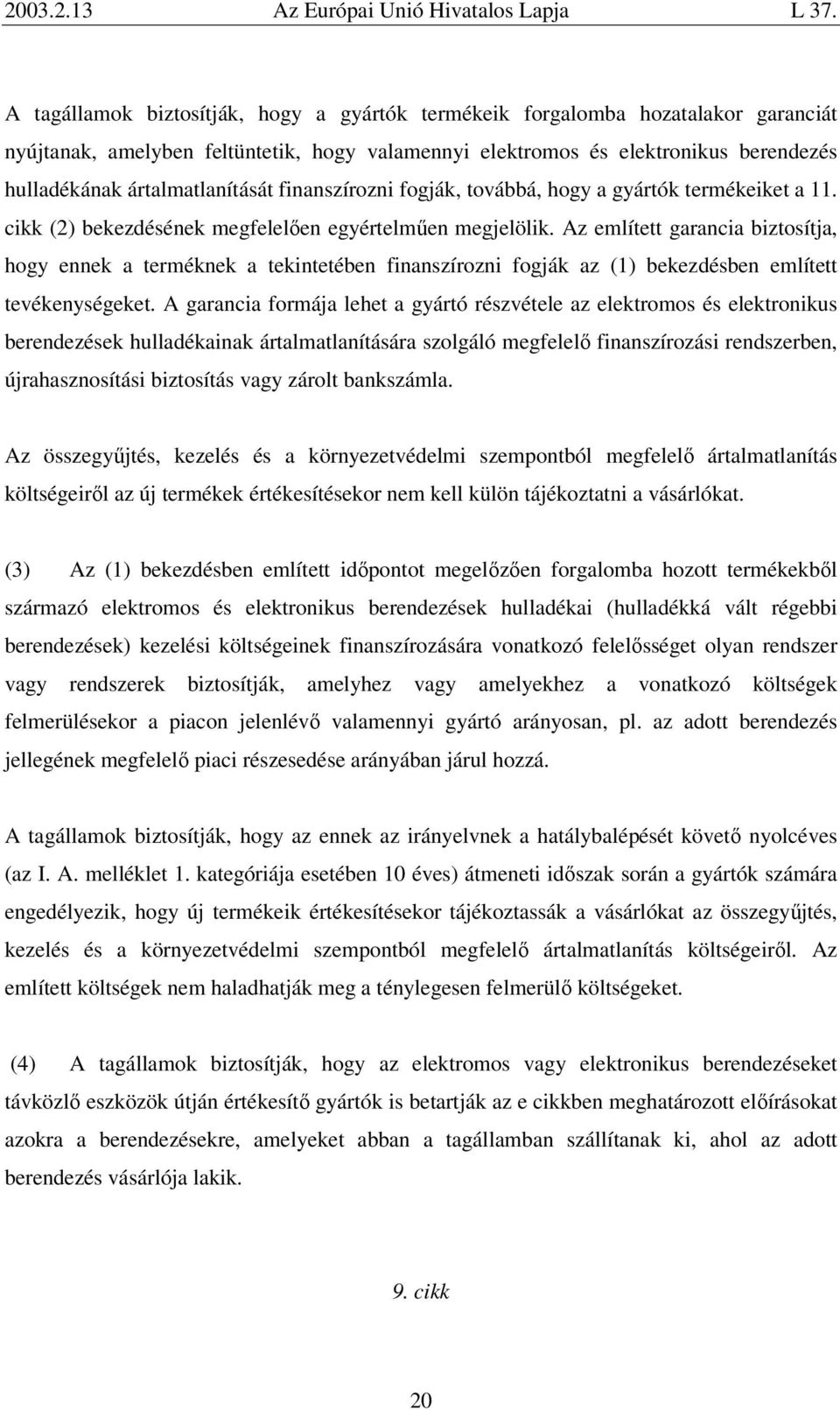 Az említett garancia biztosítja, hogy ennek a terméknek a tekintetében finanszírozni fogják az (1) bekezdésben említett tevékenységeket.