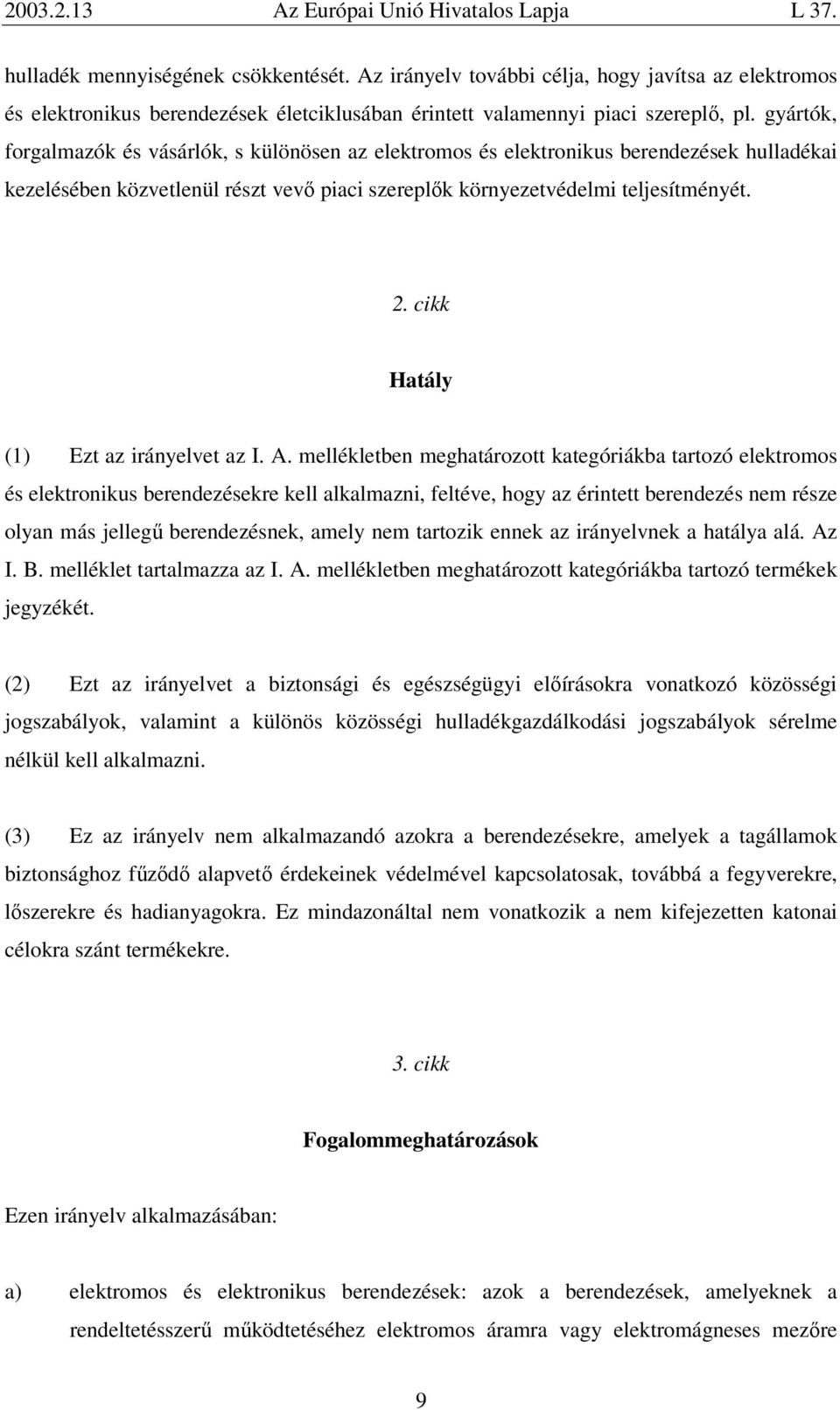 cikk Hatály (1) Ezt az irányelvet az I. A.