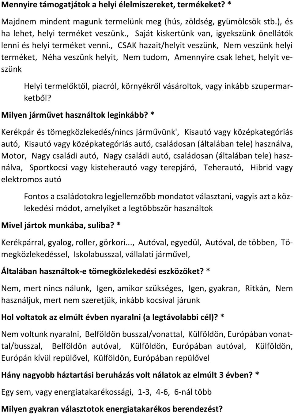 , CSAK hazait/helyit veszünk, Nem veszünk helyi terméket, Néha veszünk helyit, Nem tudom, Amennyire csak lehet, helyit veszünk Helyi termelőktől, piacról, környékről vásároltok, vagy inkább