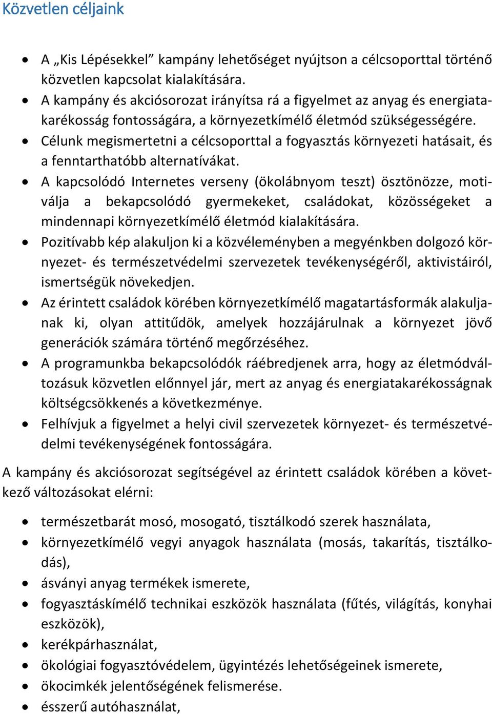 Célunk megismertetni a célcsoporttal a fogyasztás környezeti hatásait, és a fenntarthatóbb alternatívákat.