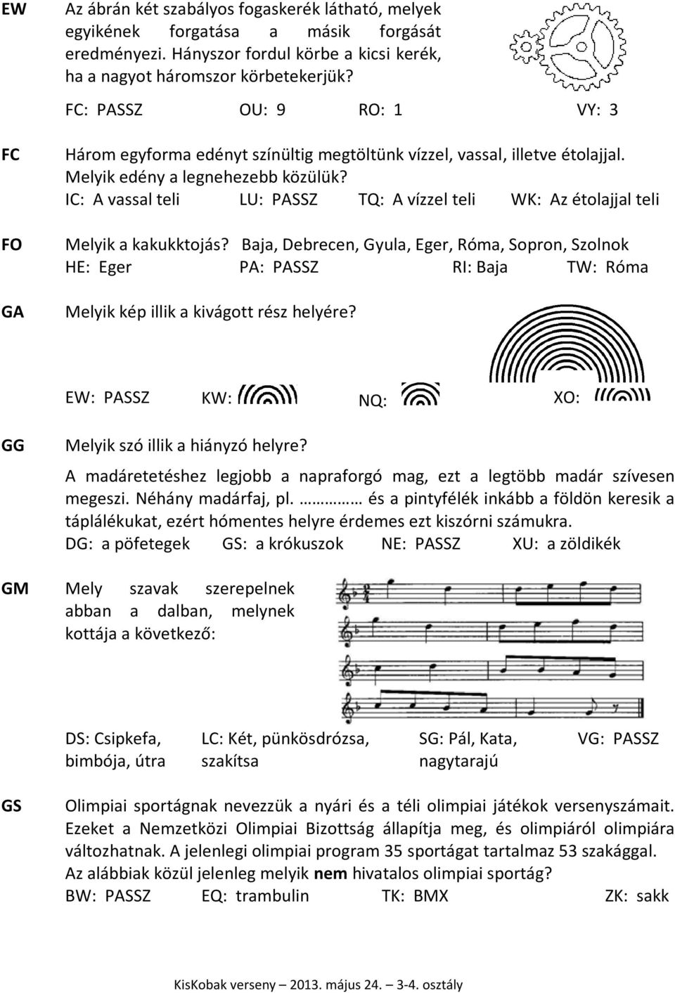 IC: A vassal teli LU: PASSZ TQ: A vízzel teli WK: Az étolajjal teli Melyik a kakukktojás?