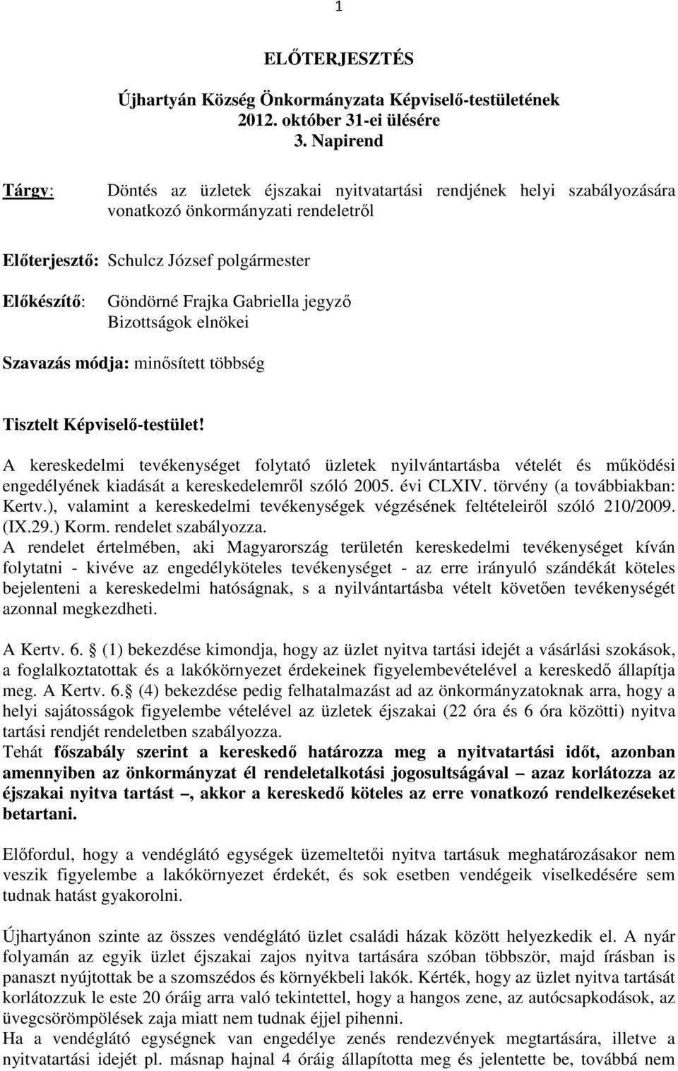 Gabriella jegyző Bizottságok elnökei Szavazás módja: minősített többség Tisztelt Képviselő-testület!