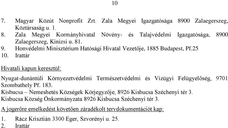 Irattár Hivatali kapun keresztül: Nyugat-dunántúli Környezetvédelmi Természetvédelmi és Vízügyi Felügyelőség, 9701 Szombathely Pf. 183.