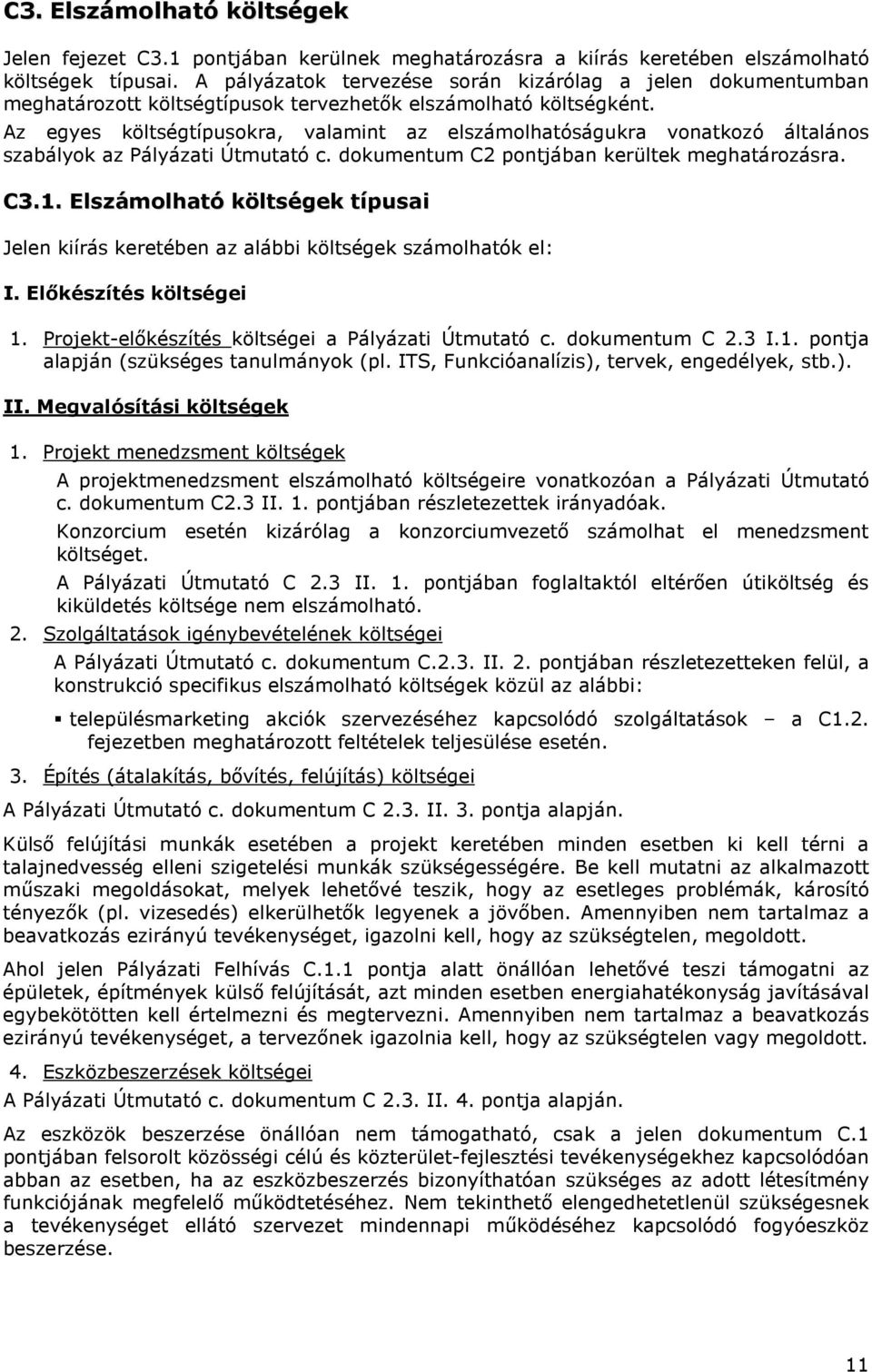 Az egyes költségtípusokra, valamint az elszámolhatóságukra vonatkozó általános szabályok az Pályázati Útmutató c. dokumentum C2 pontjában kerültek meghatározásra. C3.1.