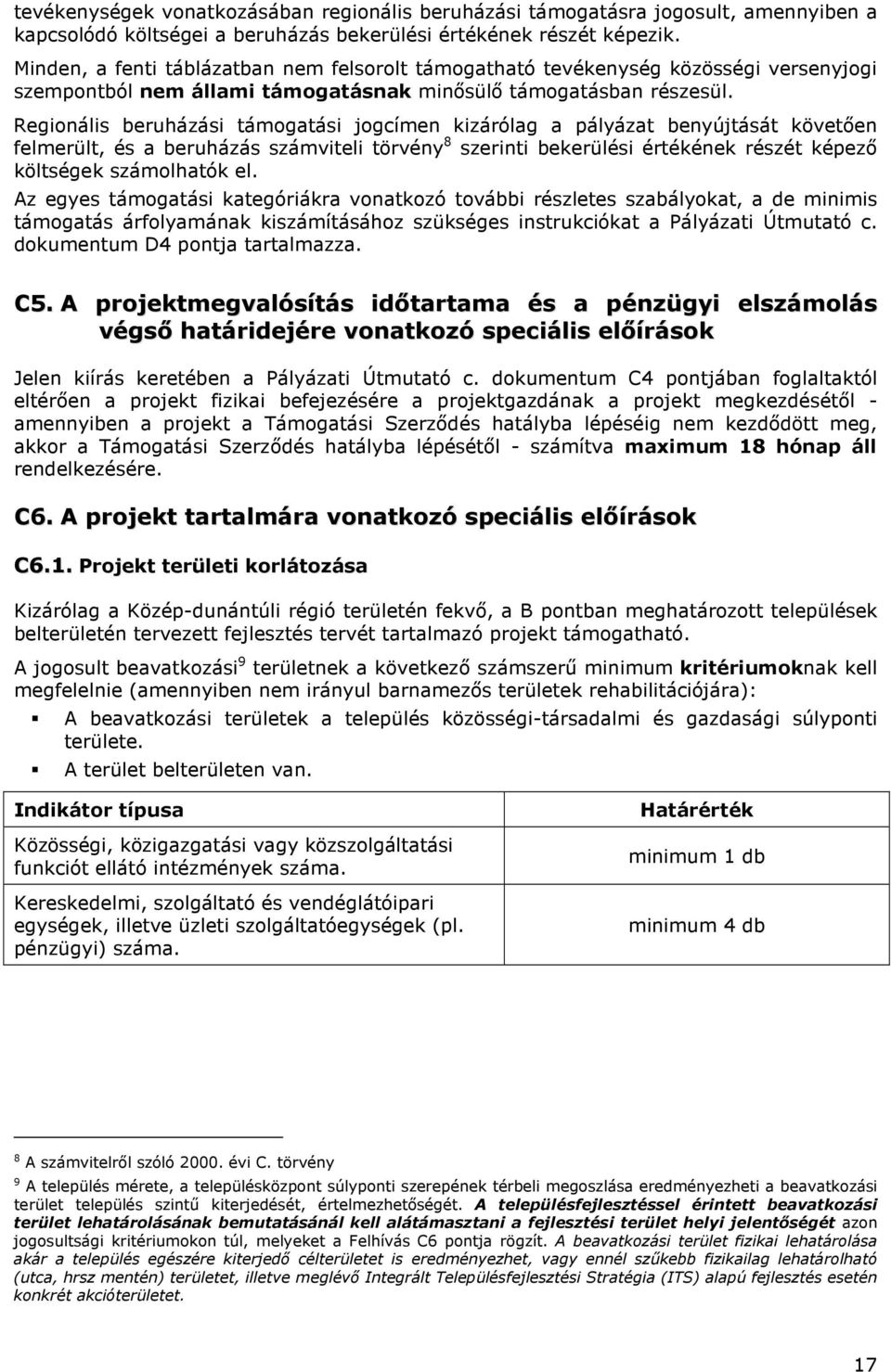 Regionális beruházási támogatási jogcímen kizárólag a pályázat benyújtását követően felmerült, és a beruházás számviteli törvény 8 szerinti bekerülési értékének részét képező költségek számolhatók el.